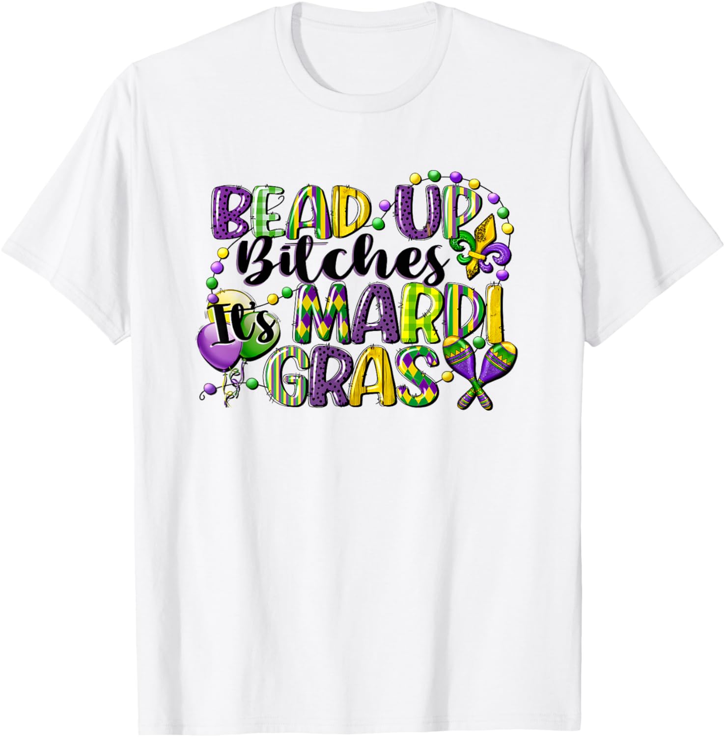 Mardi Gras Bead Up Bitches T-Shirt for Fun Festive Celebrations - 7