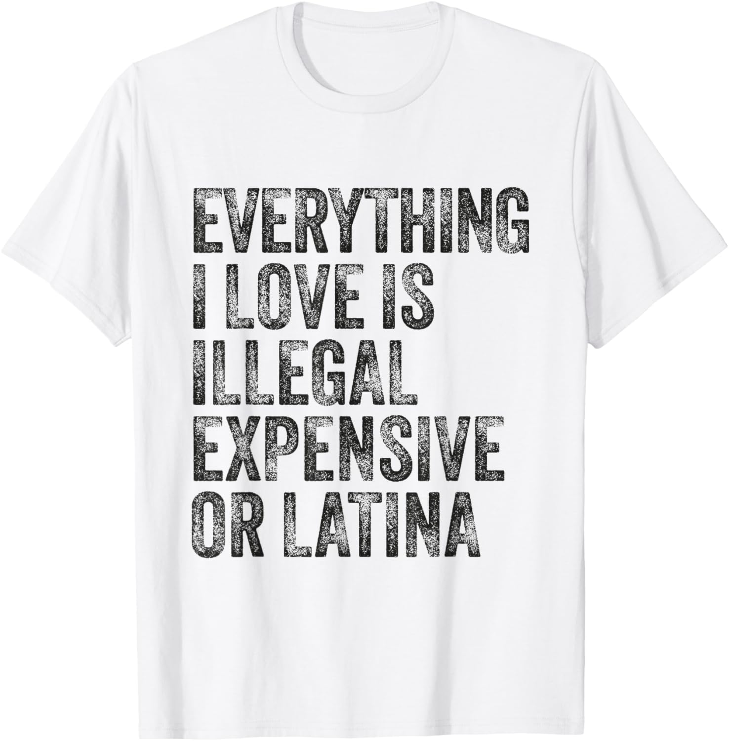 Everything I Love Is Illegal Expensive or Latina Humor T-Shirt - 2