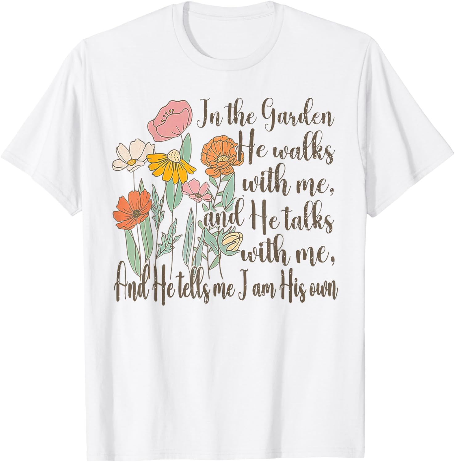 In The Garden He Walks With Me T-Shirt - Inspirational Nature Apparel - 7