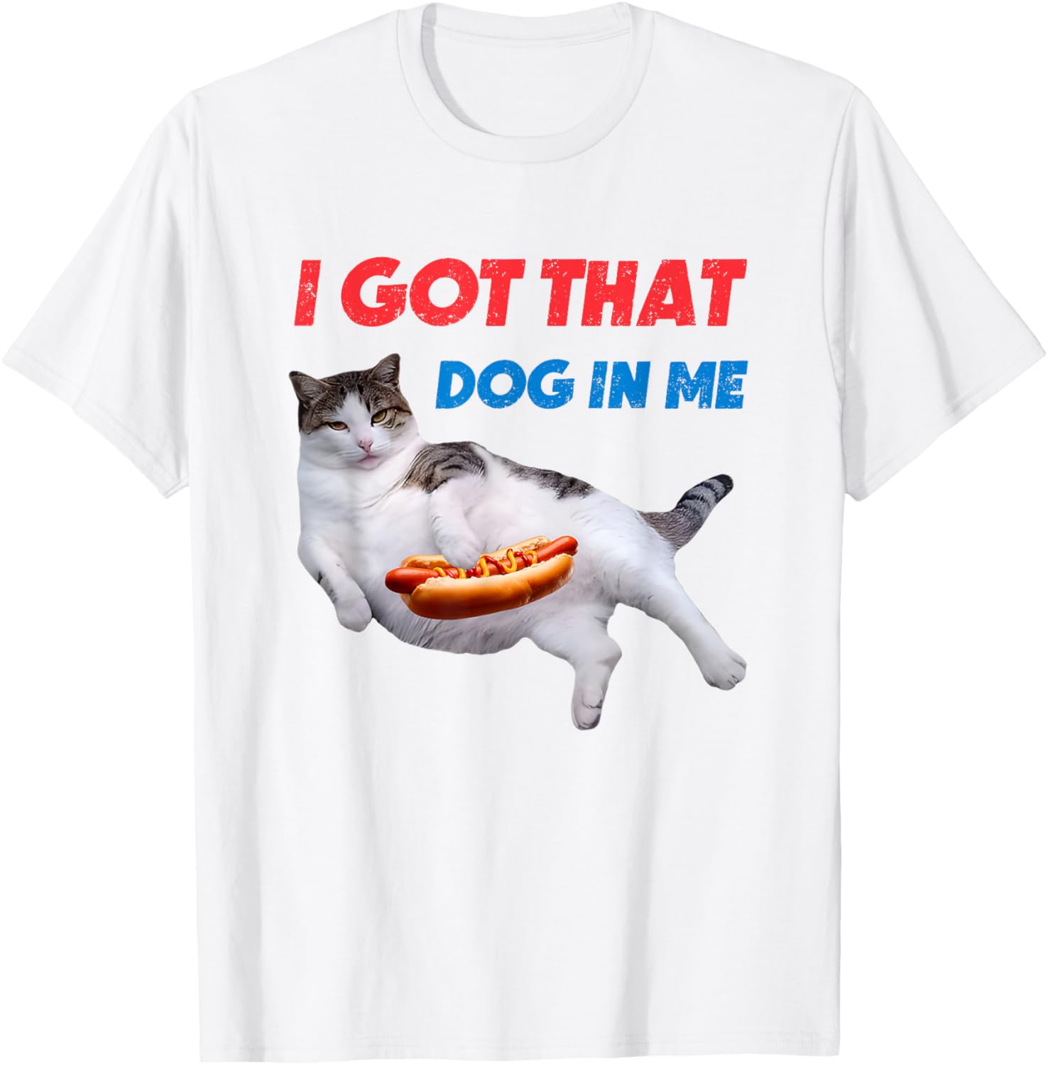 I Got That Dog In Me Funny Cat Hot Dog T-Shirt for Pet Lovers - 7