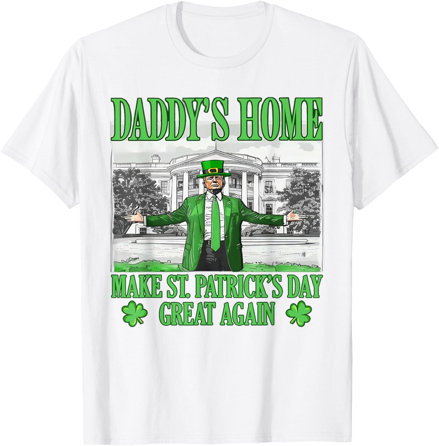Daddy's Home St Patricks Day Make It Great Again Trump T-Shirt - 22