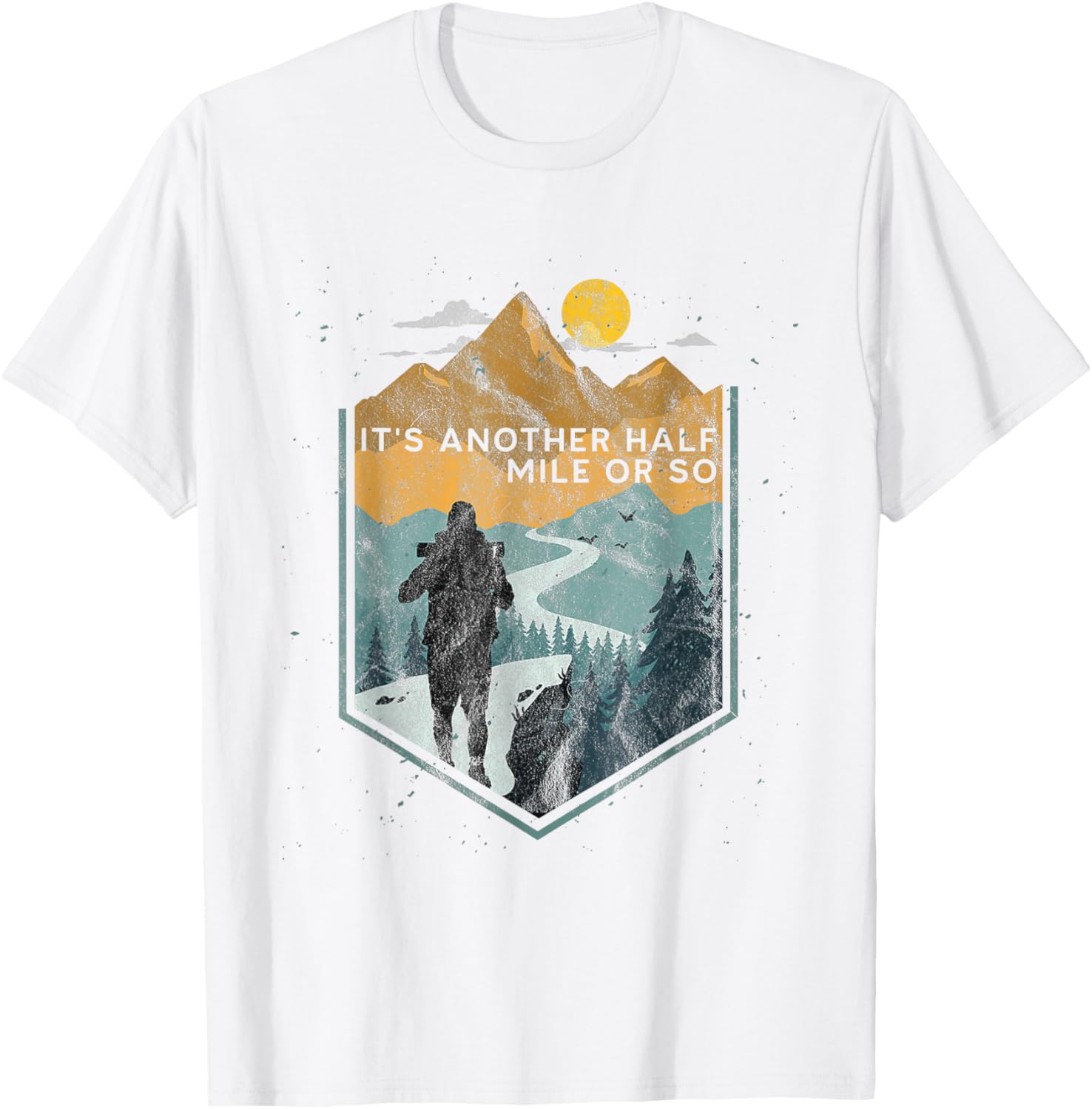 Its Another Half Mile or So Mountain Hiking T-Shirt for Outdoor Adventures - 9