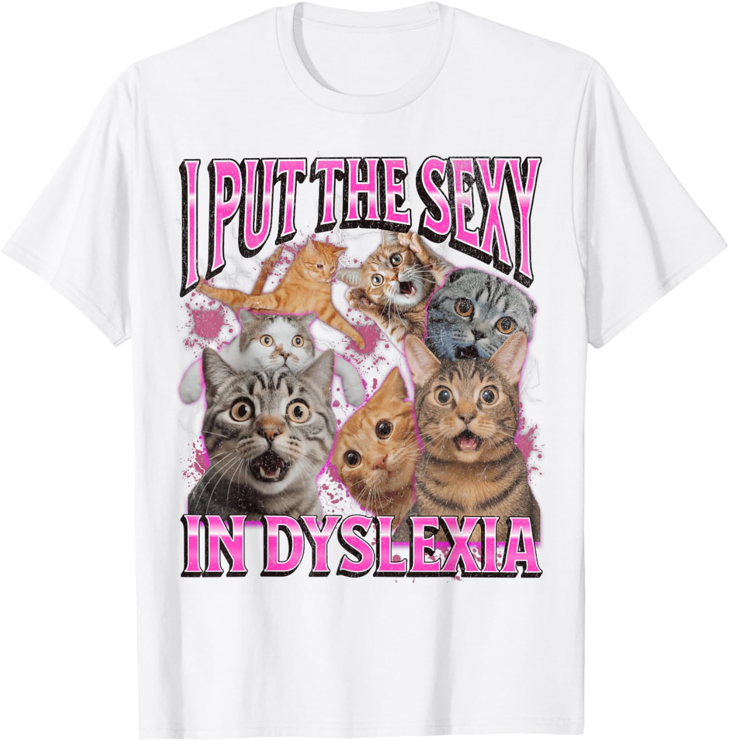 Funny Dyslexia Cat Meme T-Shirt for Men and Women - I Put The Sexy In Dyslexia - 27