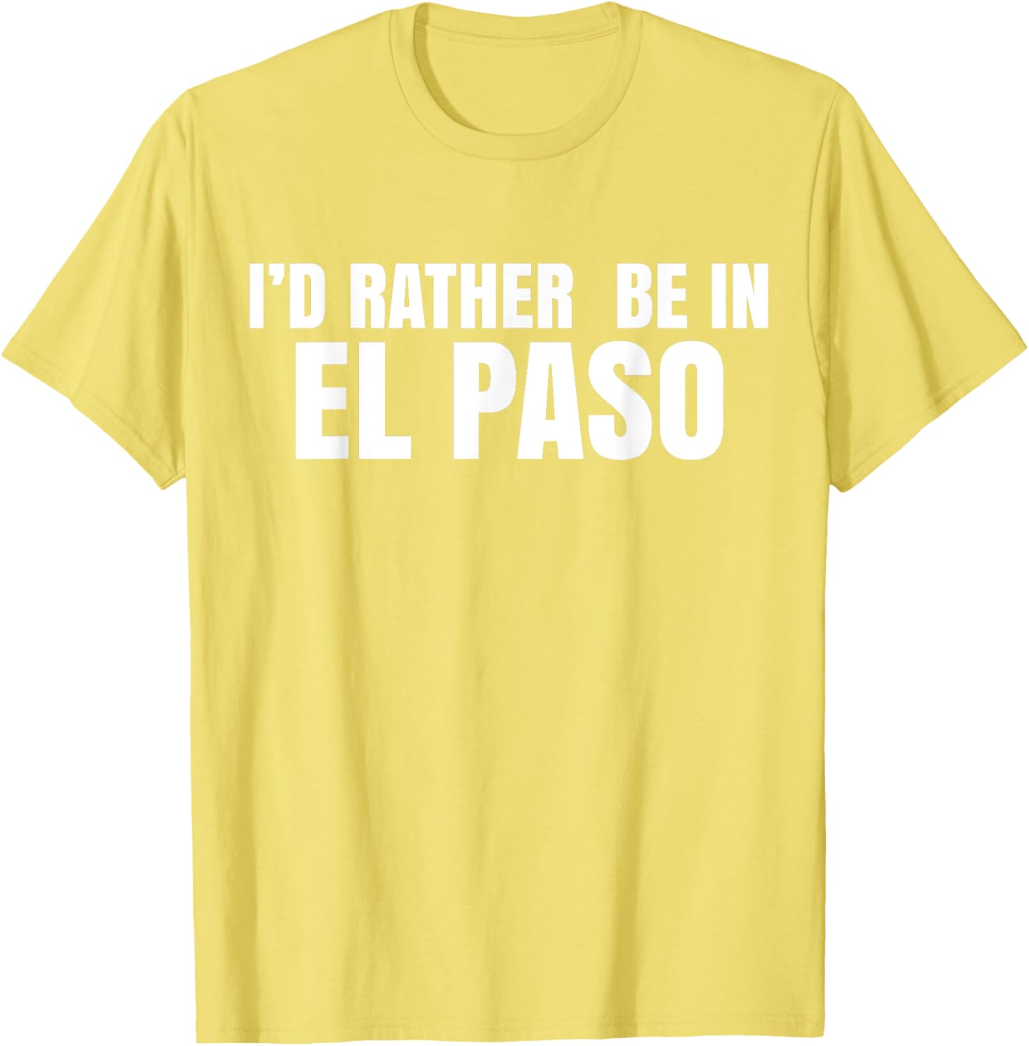 I'd Rather Be in El Paso T-Shirt for Casual Style Lovers - 26
