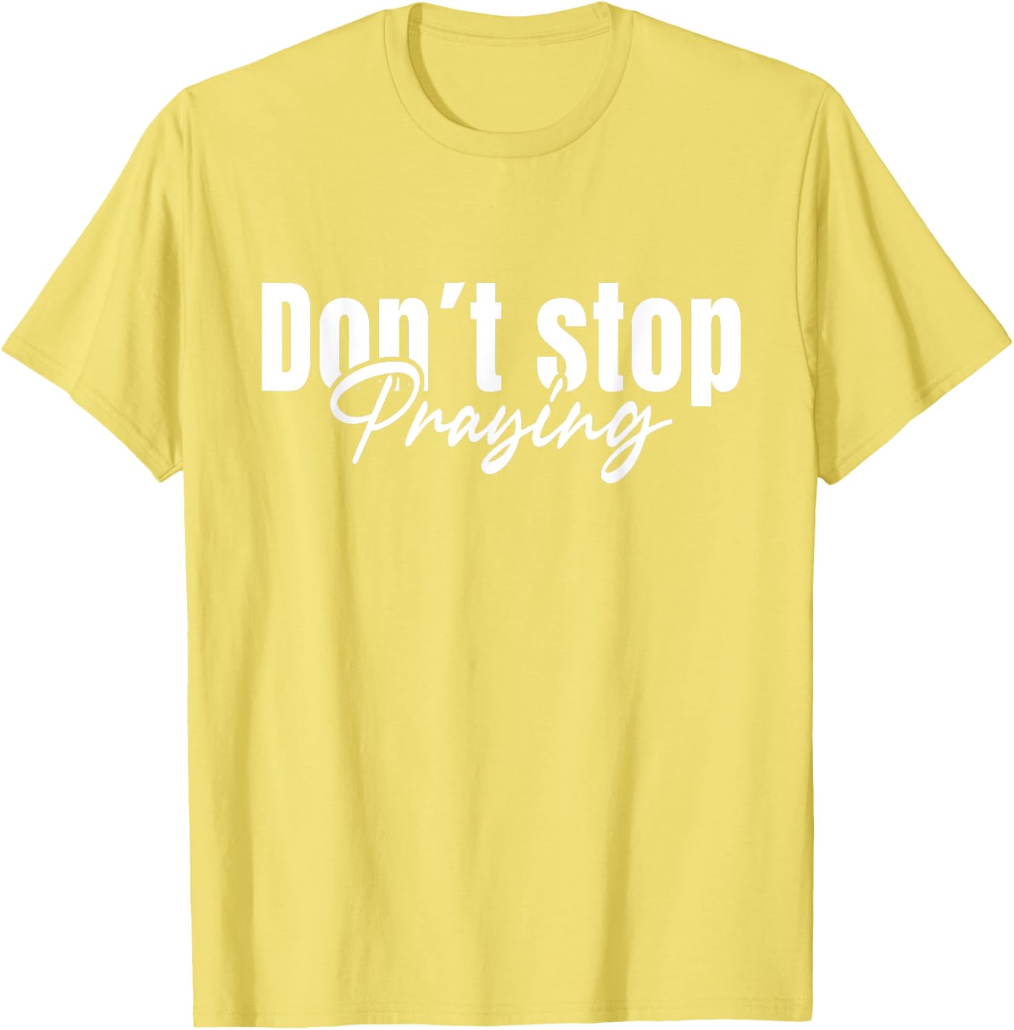 Christian Faith Do Not Stop Praying T-Shirt for Men and Women - 7