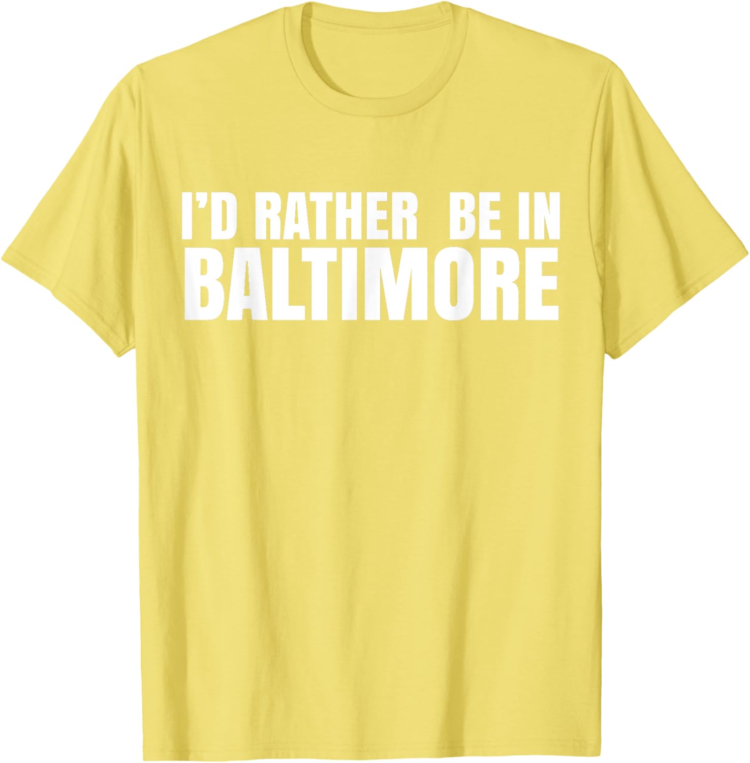 I'd Rather Be in Baltimore T-Shirt for Casual Style Lovers - 21