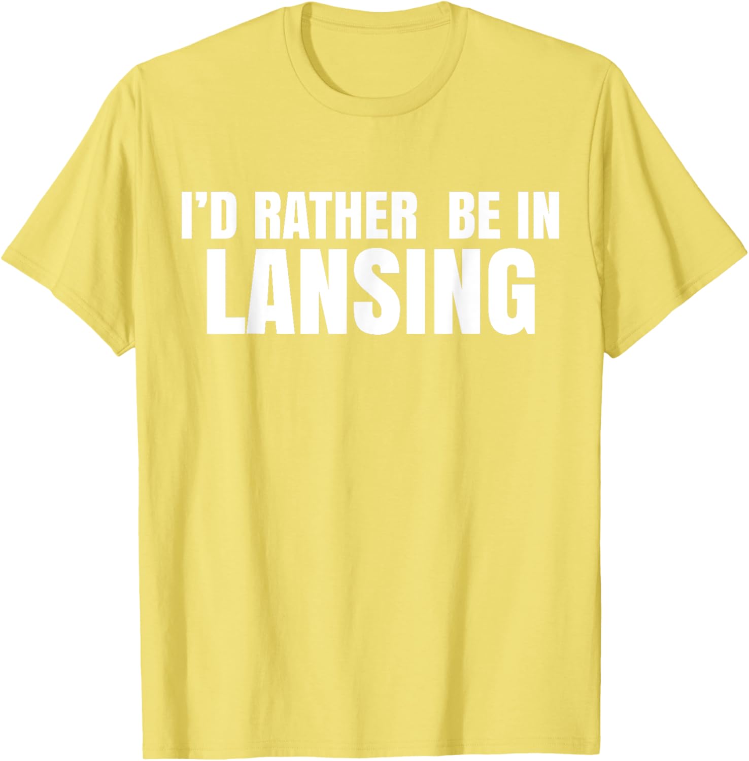 I'd Rather Be in Lansing T-Shirt for Casual Comfort and Style - 22