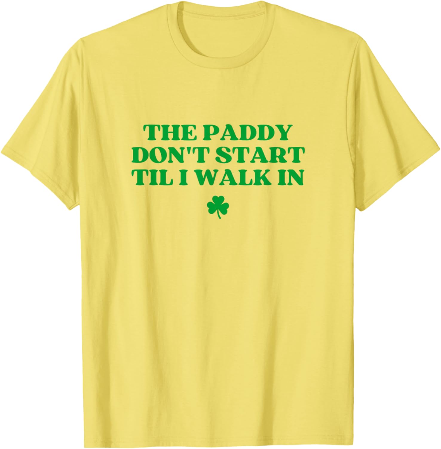 Funny St Patricks Day T-Shirt The Paddy Don't Start Til I Walk In - 7