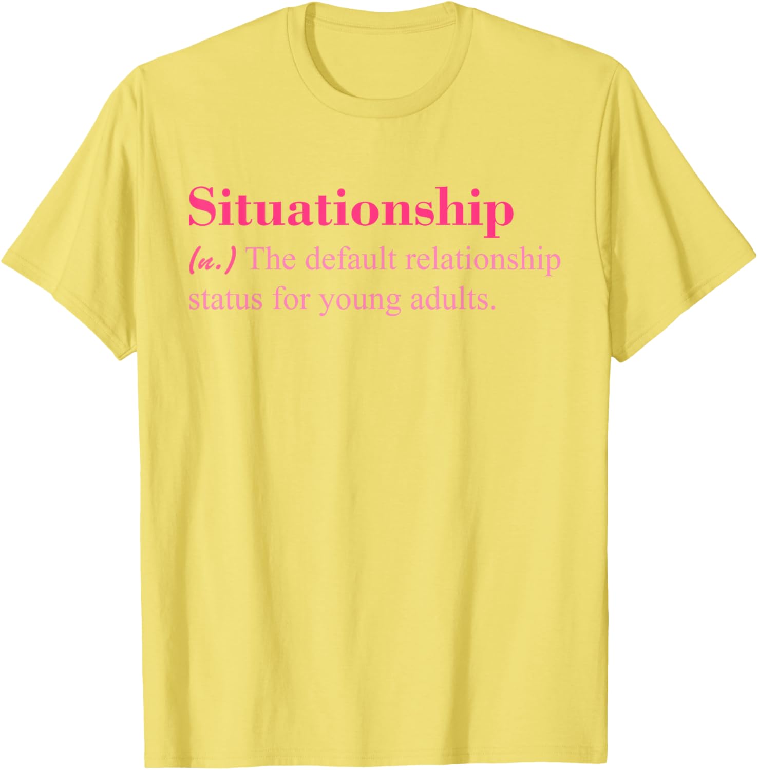 Situationship T-Shirt for Young Adults Trendy Casual Style Apparel - 19
