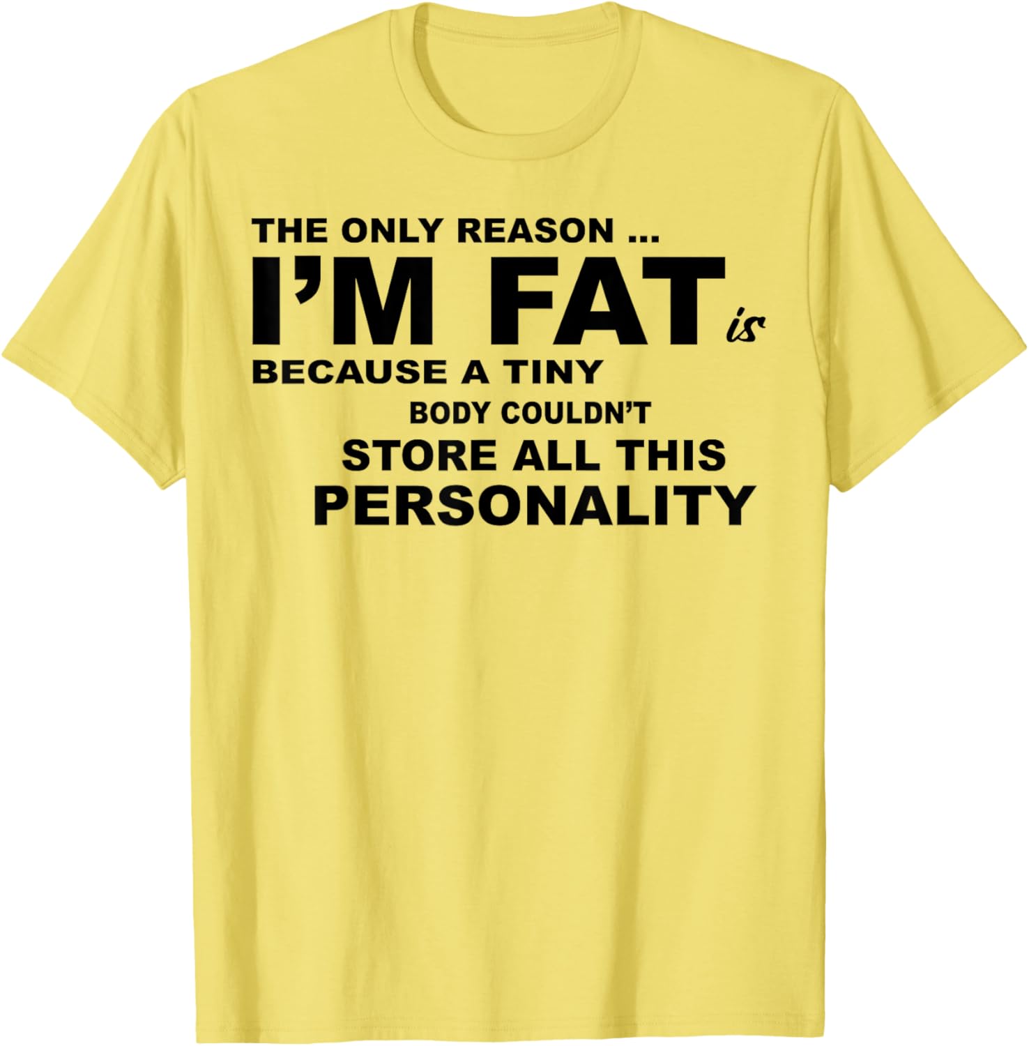 Funny Plus Size T-Shirt - The Only Reason I'm Fat Is Because A Tiny Body - 8