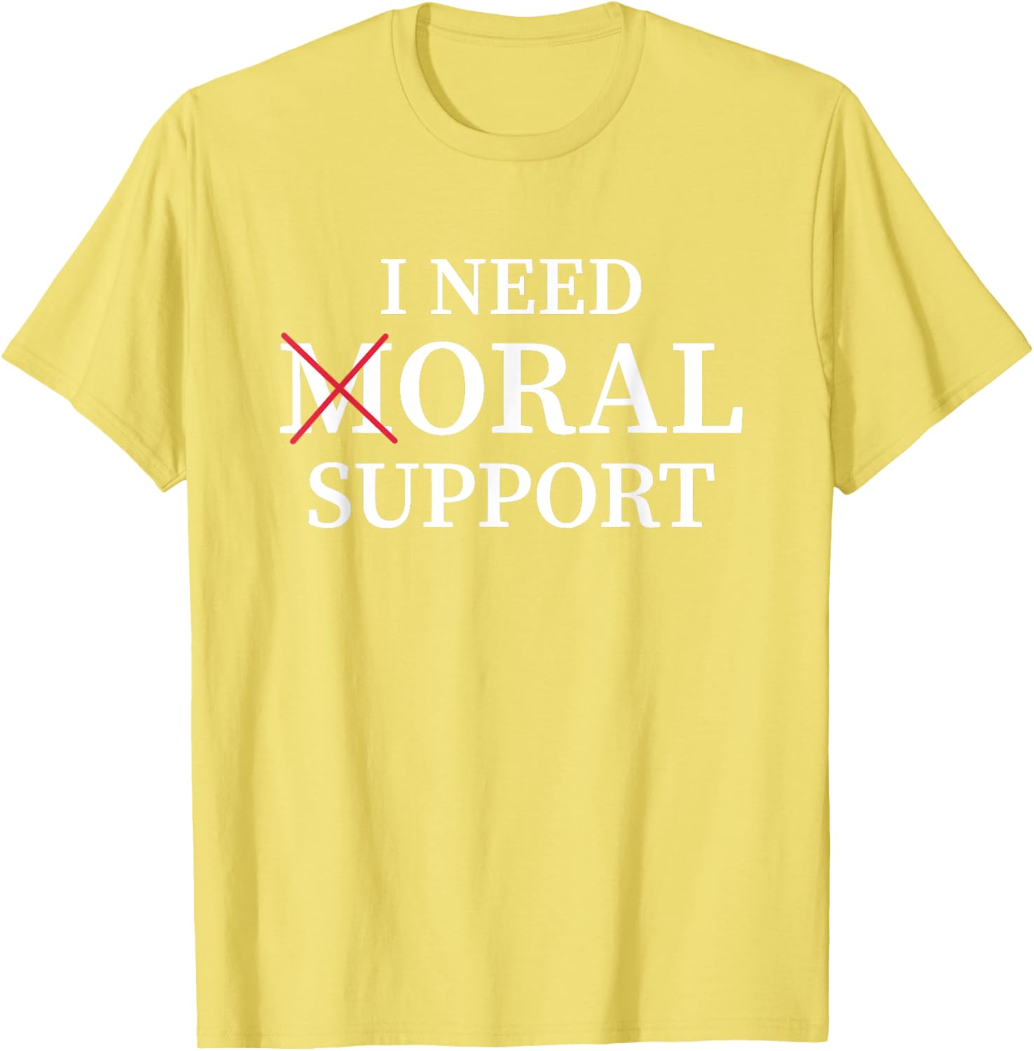 I Need Moral Support Silent M T-Shirt for Supportive Friends - 5