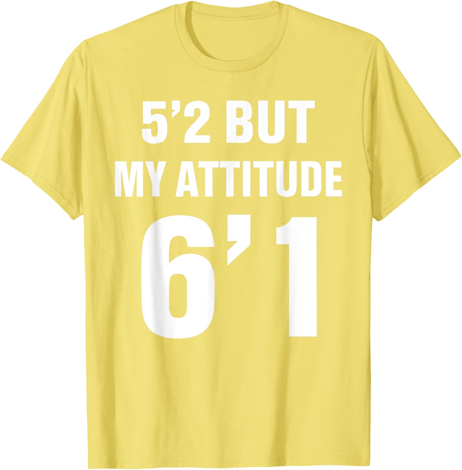 Funny 5'2 But My Attitude 6'1 T-Shirt for Men and Women - Cool Quote Tee - 17