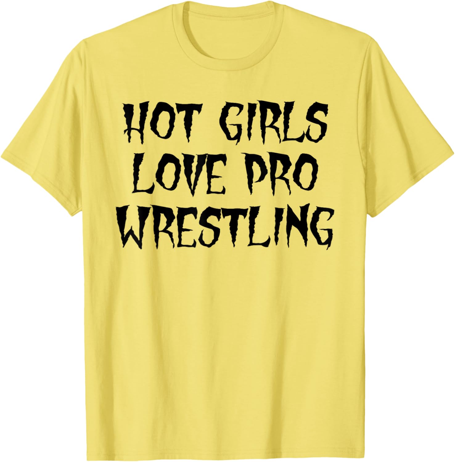 Hot Girls Love Pro Wrestling Funny Quote T-Shirt for Men - 11