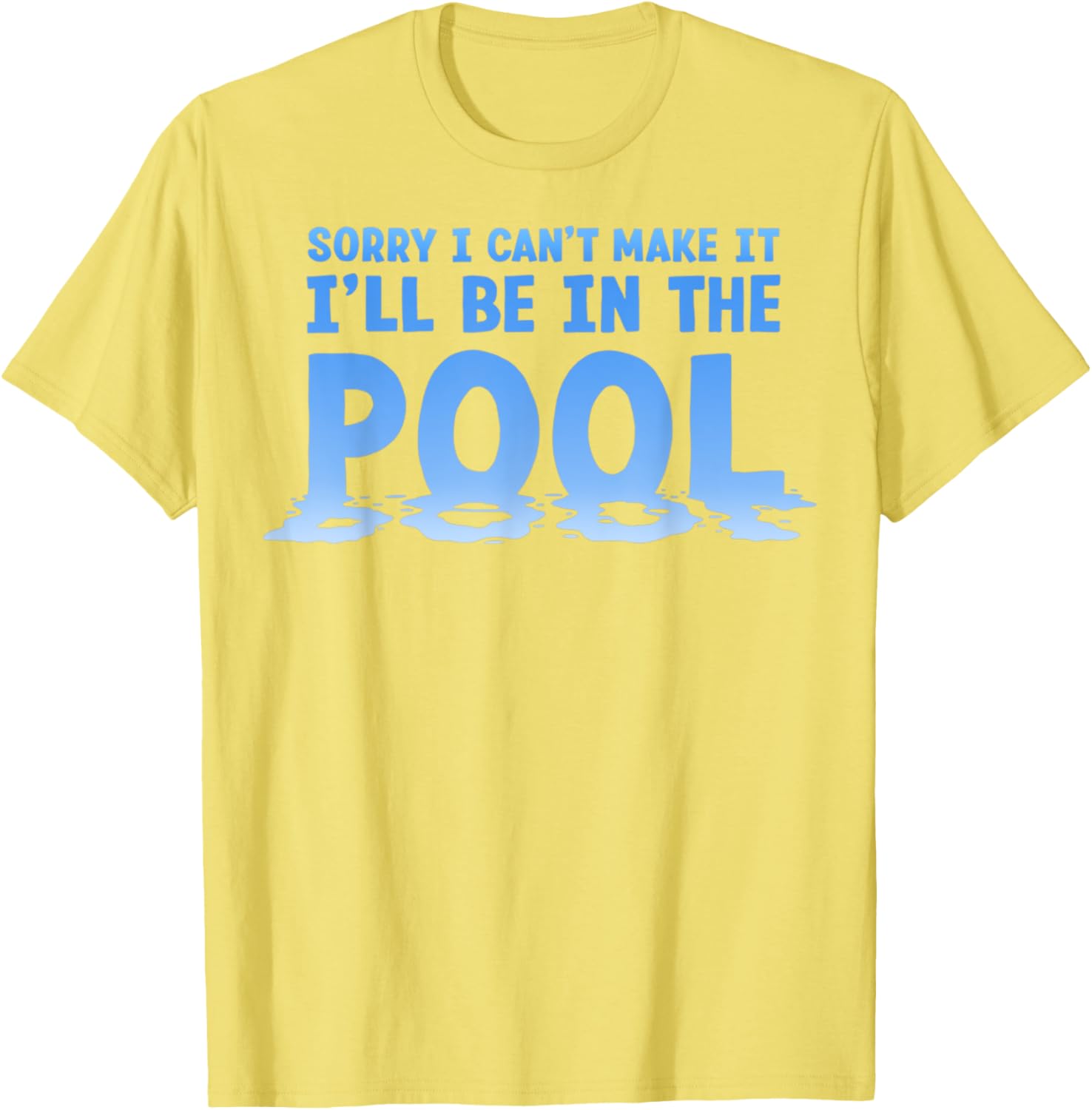 Funny Sorry I Can't Make It I'll Be In The Pool Swimming T-Shirt - 19