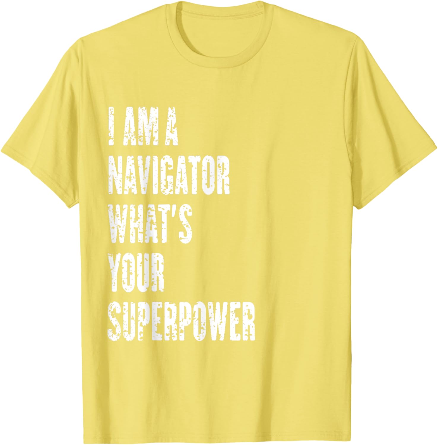 I Am a Navigator What's Your Superpower T-Shirt for Adventure Lovers - 16