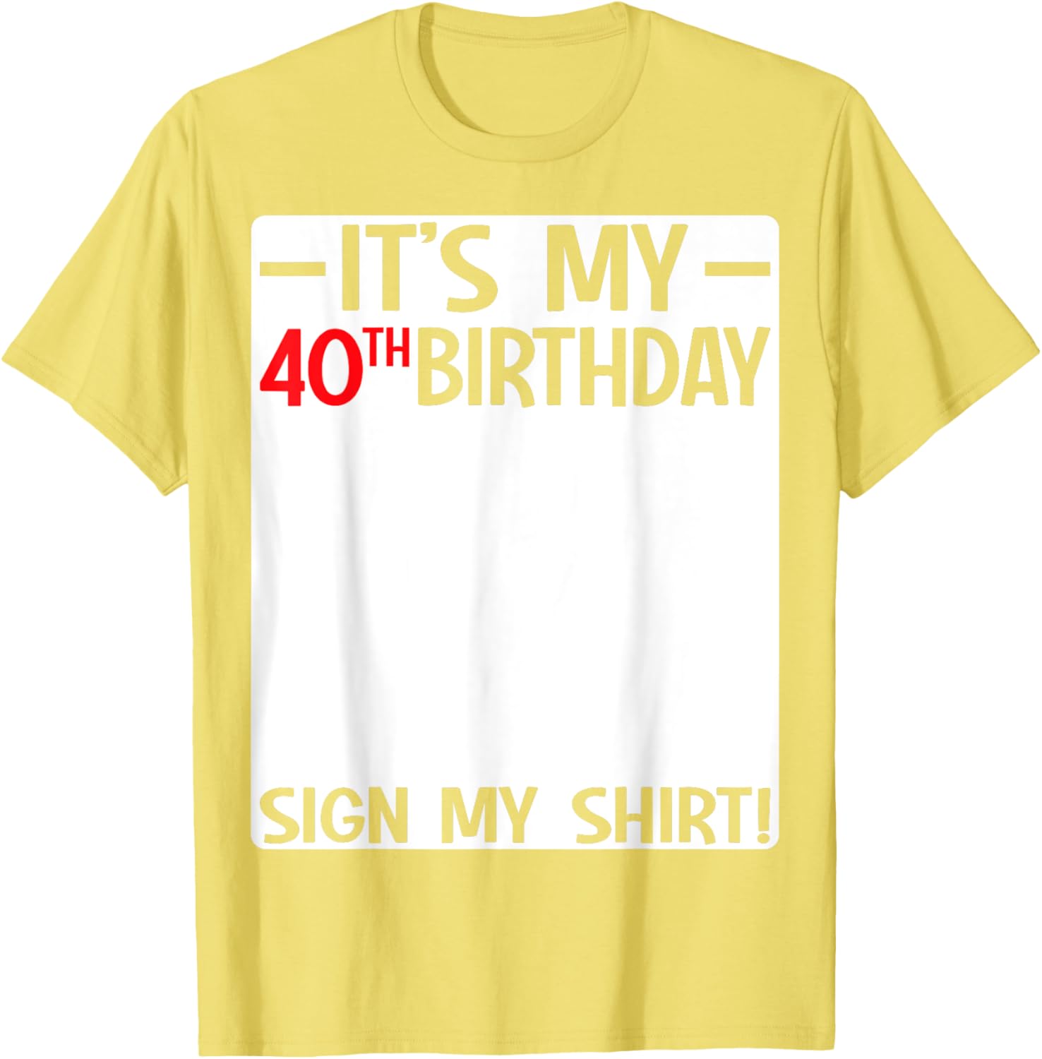 It's My 40th Birthday T-Shirt Sign for Fun Party Celebrations - 27