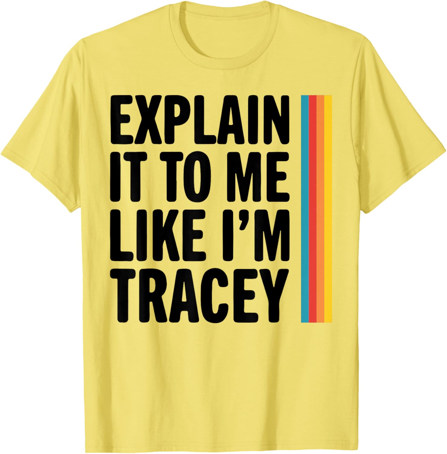 Explain It To Me Like I'm Tracey T-Shirt for Casual Style Lovers - 3