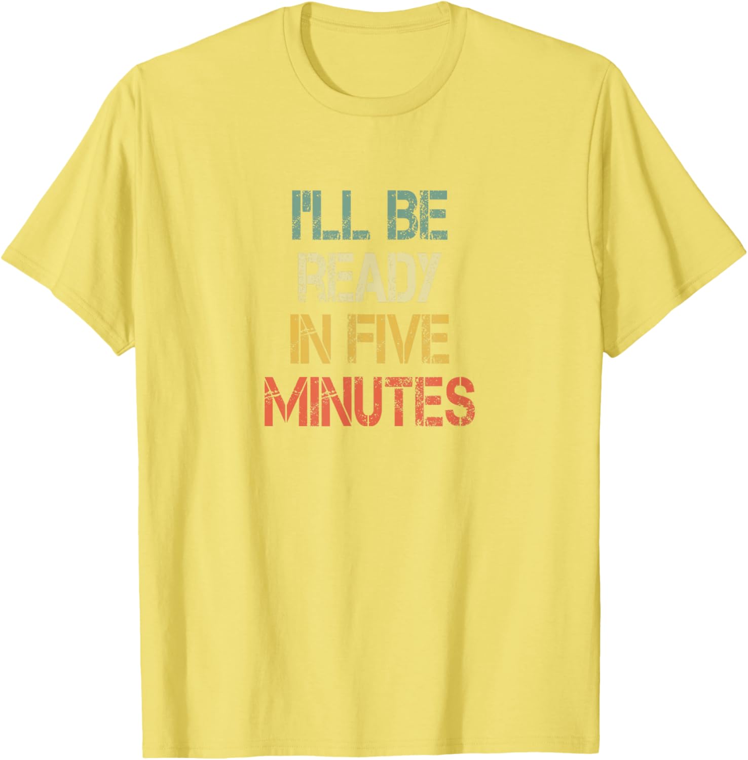 Funny Always Late I'll Be Ready in 5 Minutes T-Shirt for Laughs - 24