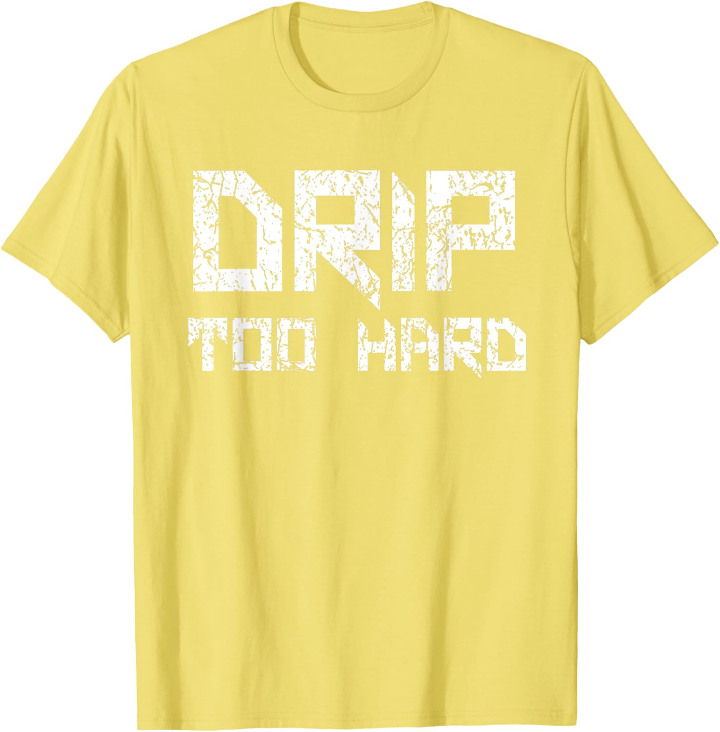 Drip Too Hard Hip Hop Urban Streetwear T-Shirt for Trendy Style - 24