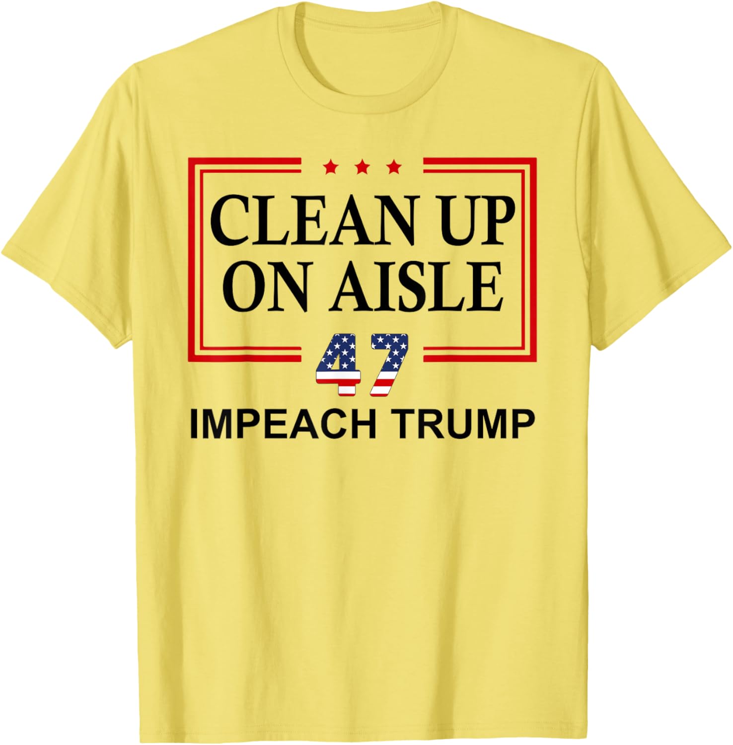 Impeach Trump Aisle 47 T-Shirt - Fun Anti-Trump Graphic Tee - 11