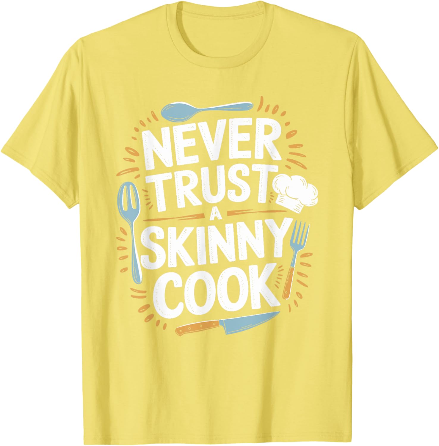 Never Trust A Skinny Cook Funny Chef T-Shirt for Food Lovers - 16