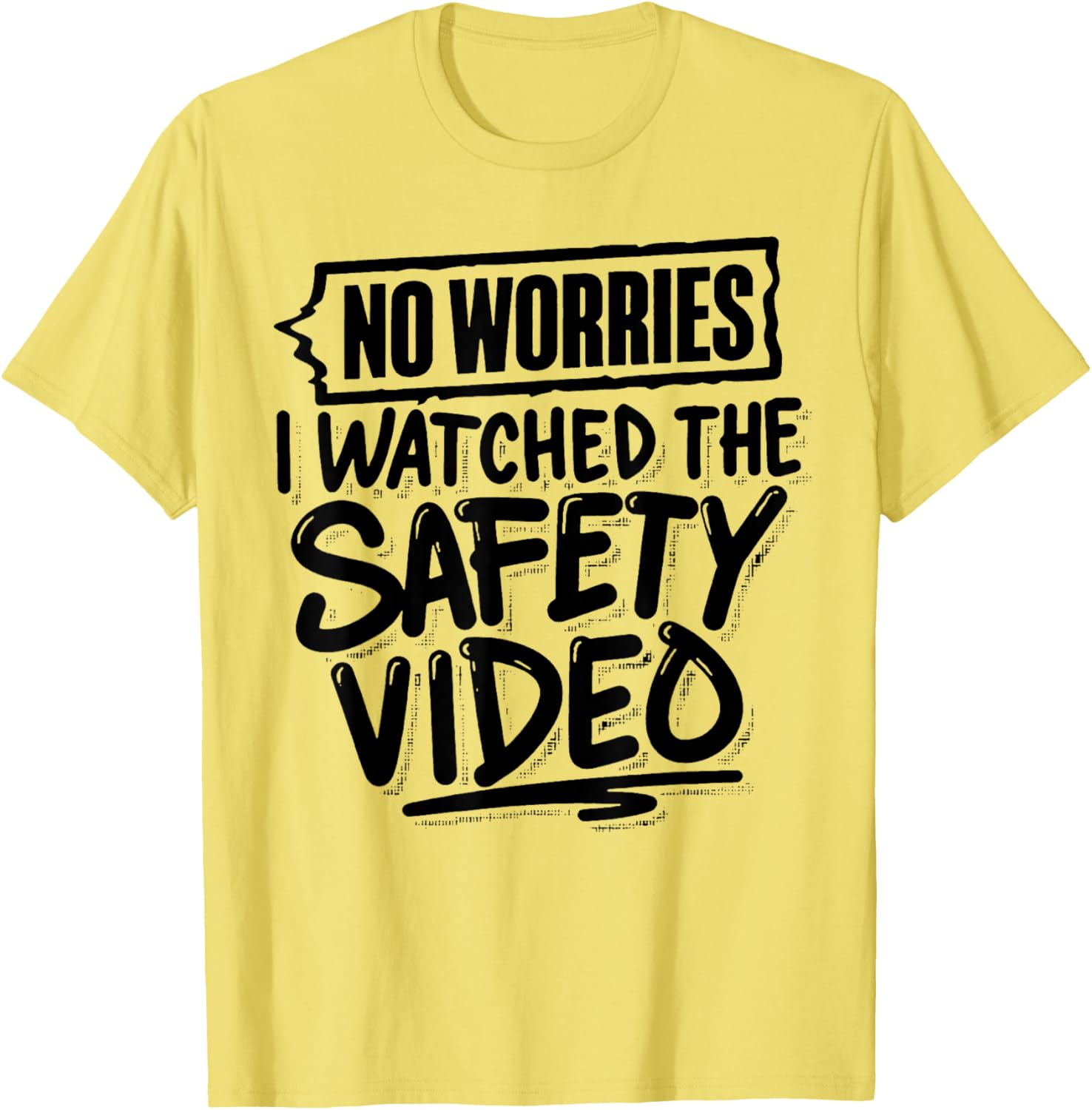 Funny No Worries I Watched The Safety Video T-Shirt for Work Fun - 15
