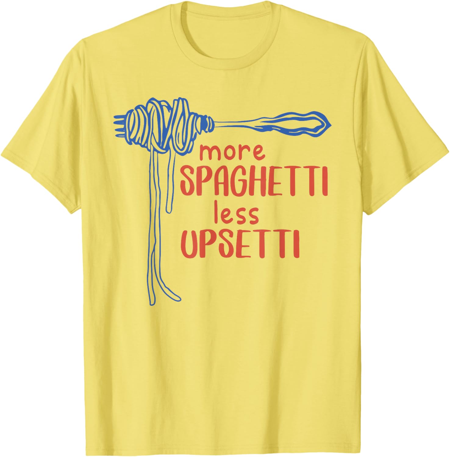 More Spaghetti Less Upsetti Funny Foodie T-Shirt for Pasta Lovers - 8