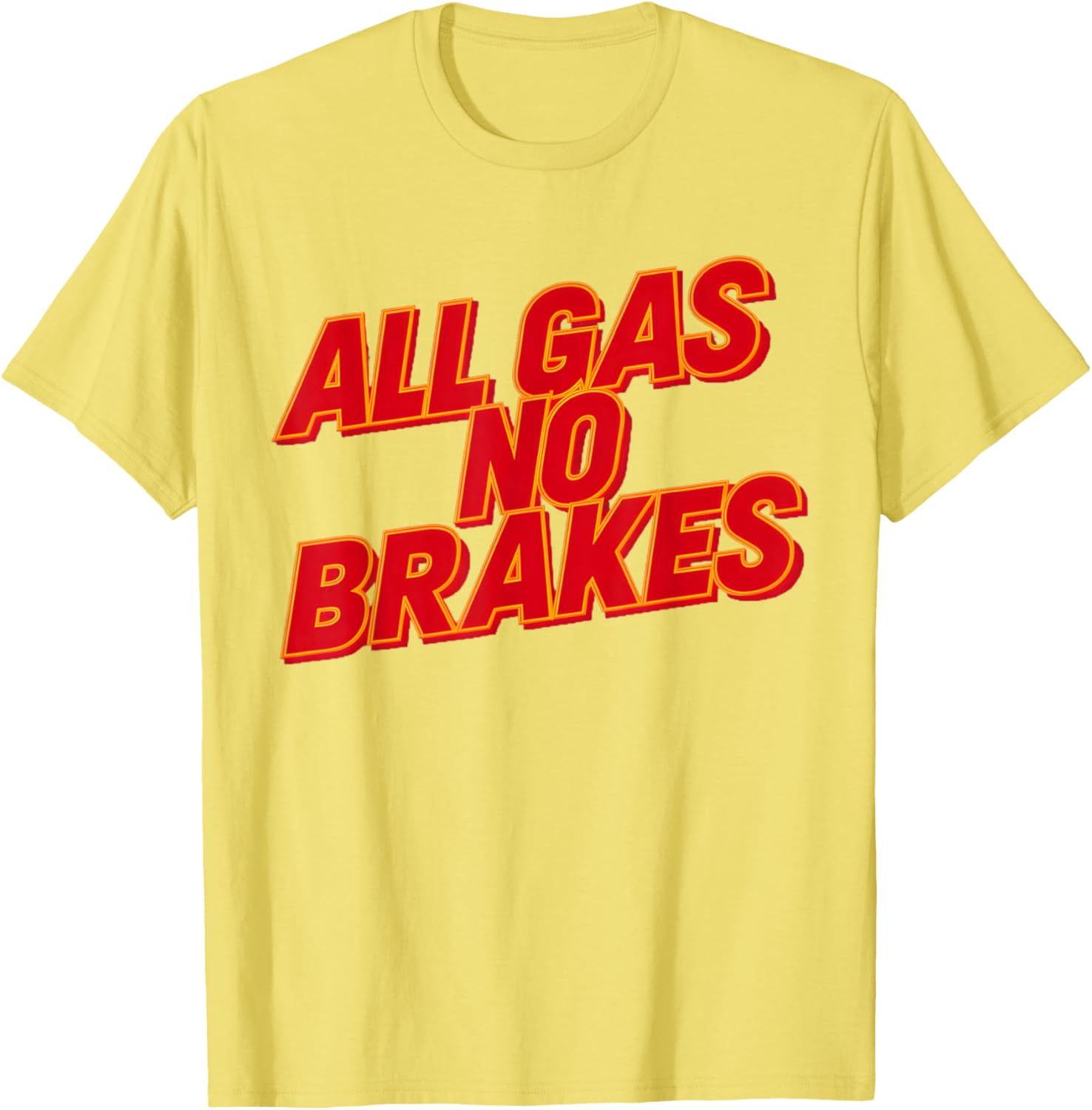 All Gas No Brakes Inspirational Quote T-Shirt for Motivation and Style - 29