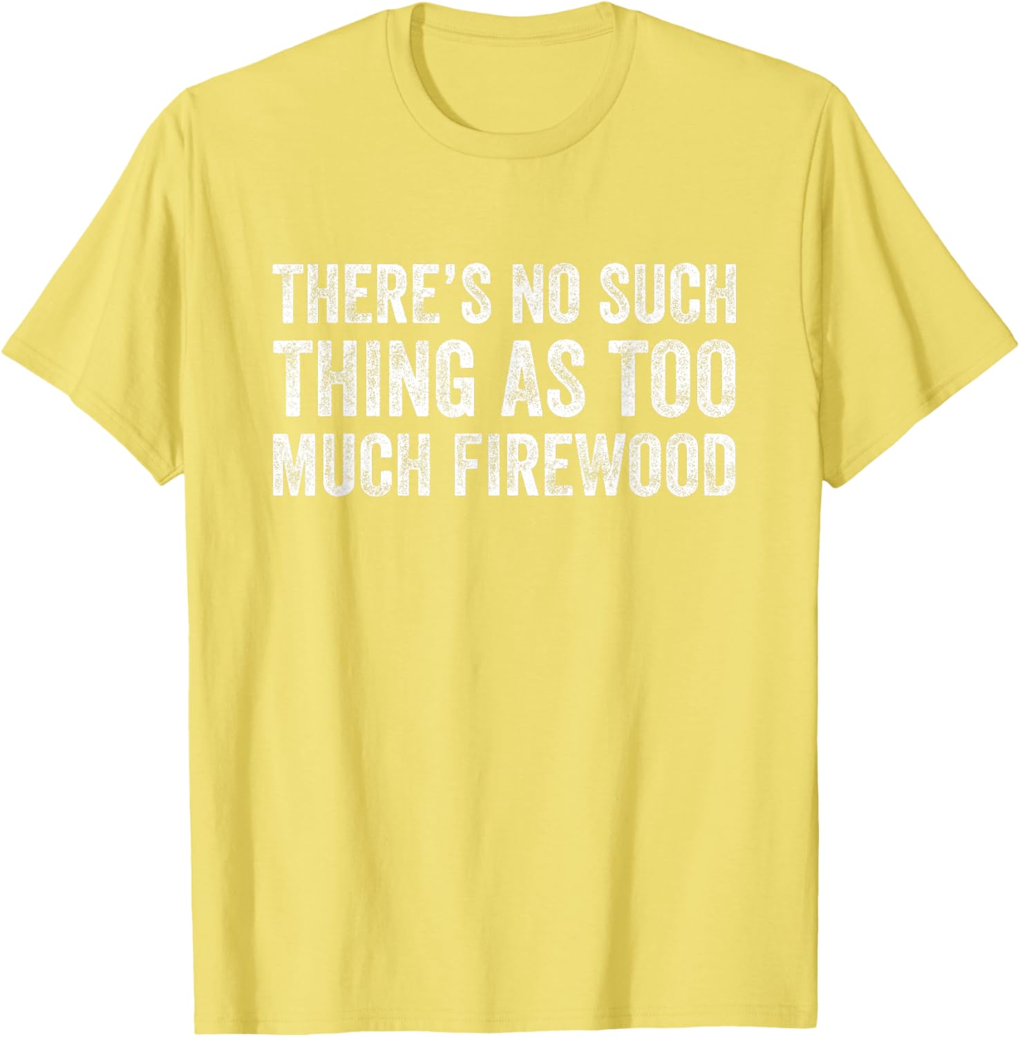 Funny Woodworker T-Shirt There's No Such Thing As Too Much Firewood - 4
