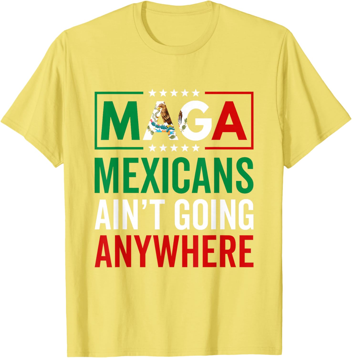 MAGA Mexicans Ain't Going Nowhere T-Shirt for Men and Women - 27