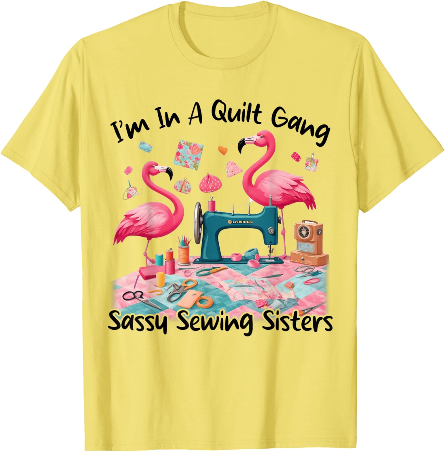Cute I'm In A Quilt Gang Sassy Sewing Sisters T-Shirt for Craft Lovers - 8