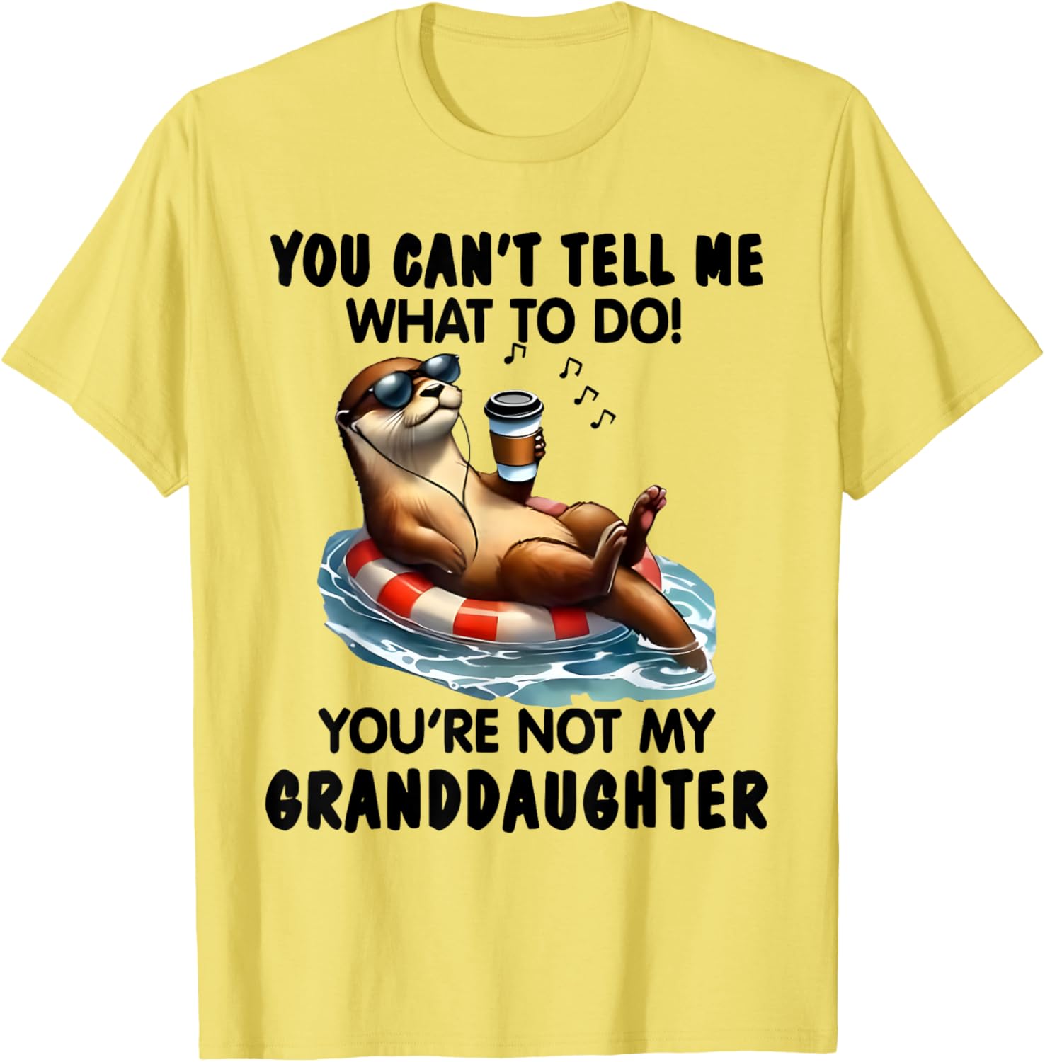 You Can't Tell Me What to Do You're Not My Granddaughter Otter T-Shirt - 13