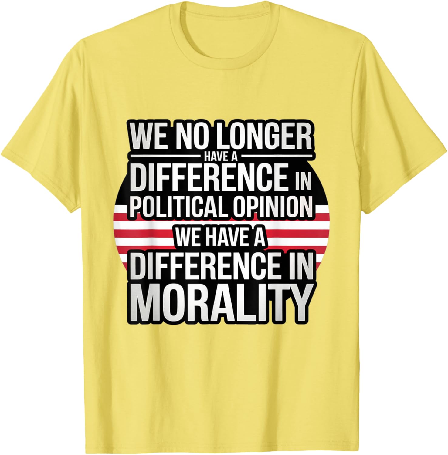 We No Longer Have A Difference In Political Opinion Morality T-Shirt - 4
