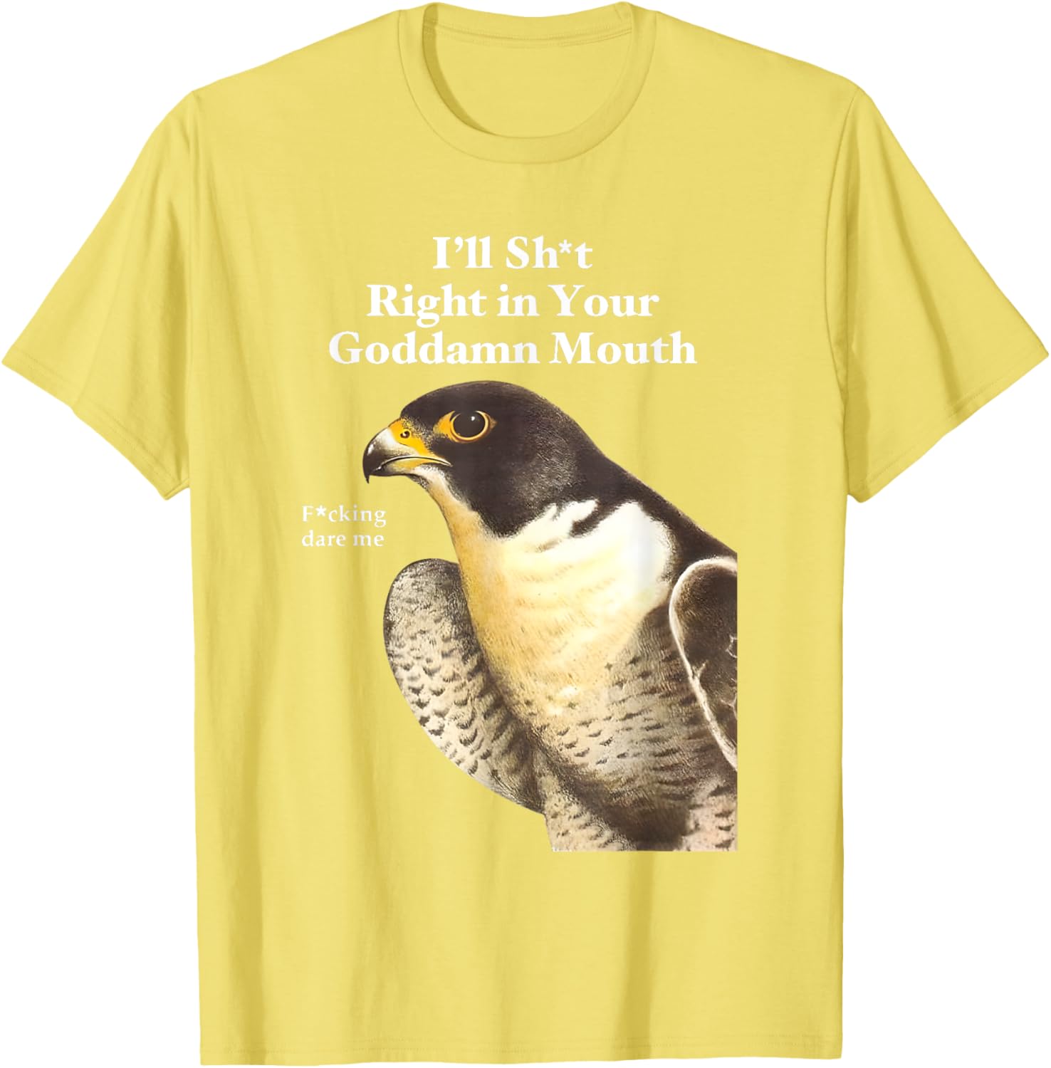 Funny Saying Quote T-Shirt I'll Sht Right in Your Goddamn Mouth - 1