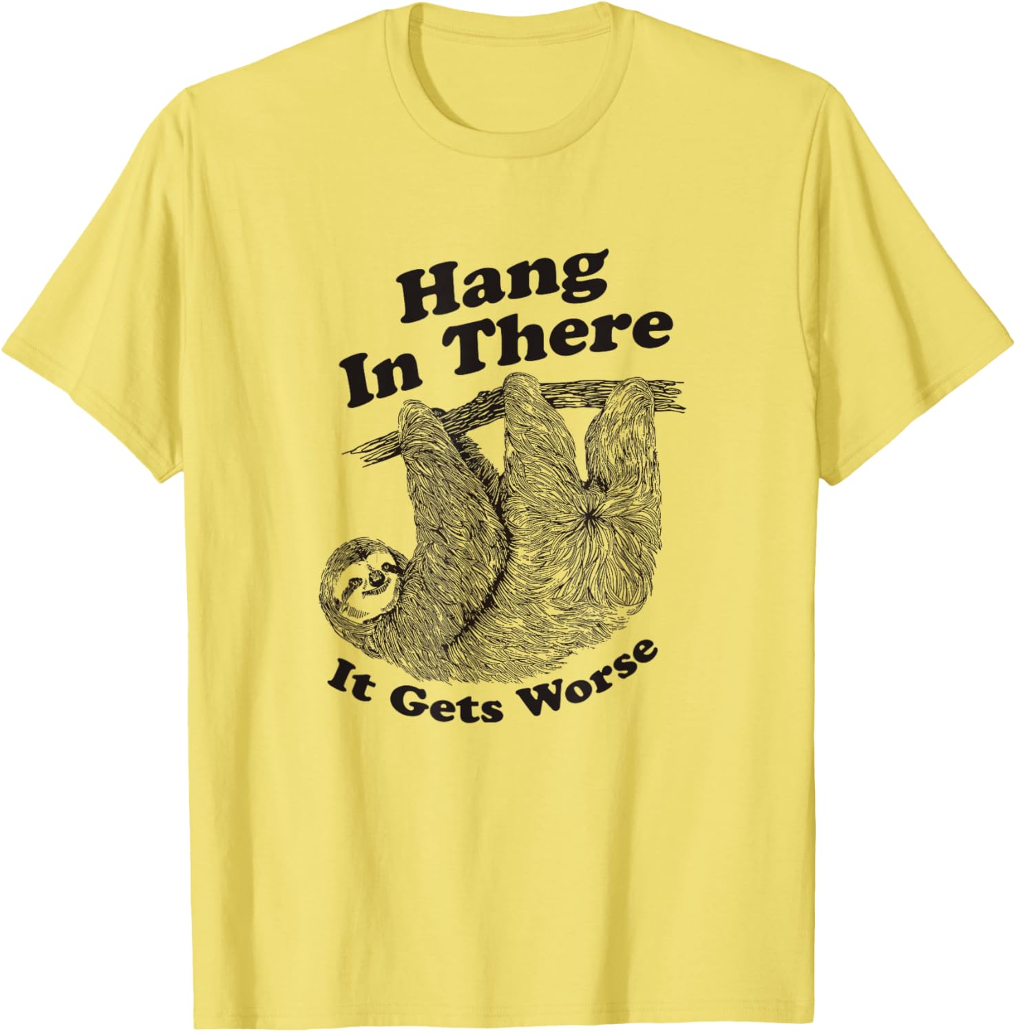 Funny Hang In There It Gets Worse Shirt for Men and Women T-Shirt - 11
