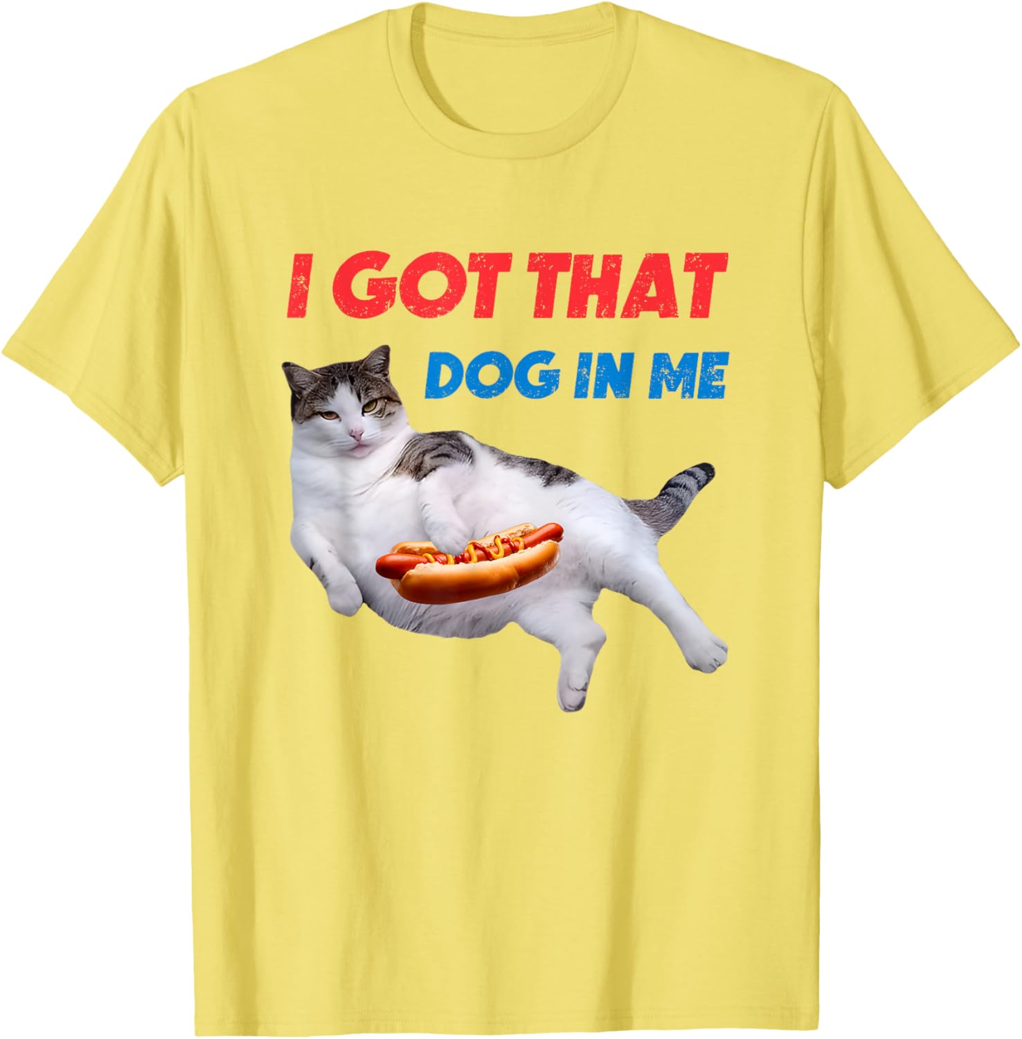 I Got That Dog In Me Funny Cat Hot Dog T-Shirt for Pet Lovers - 11