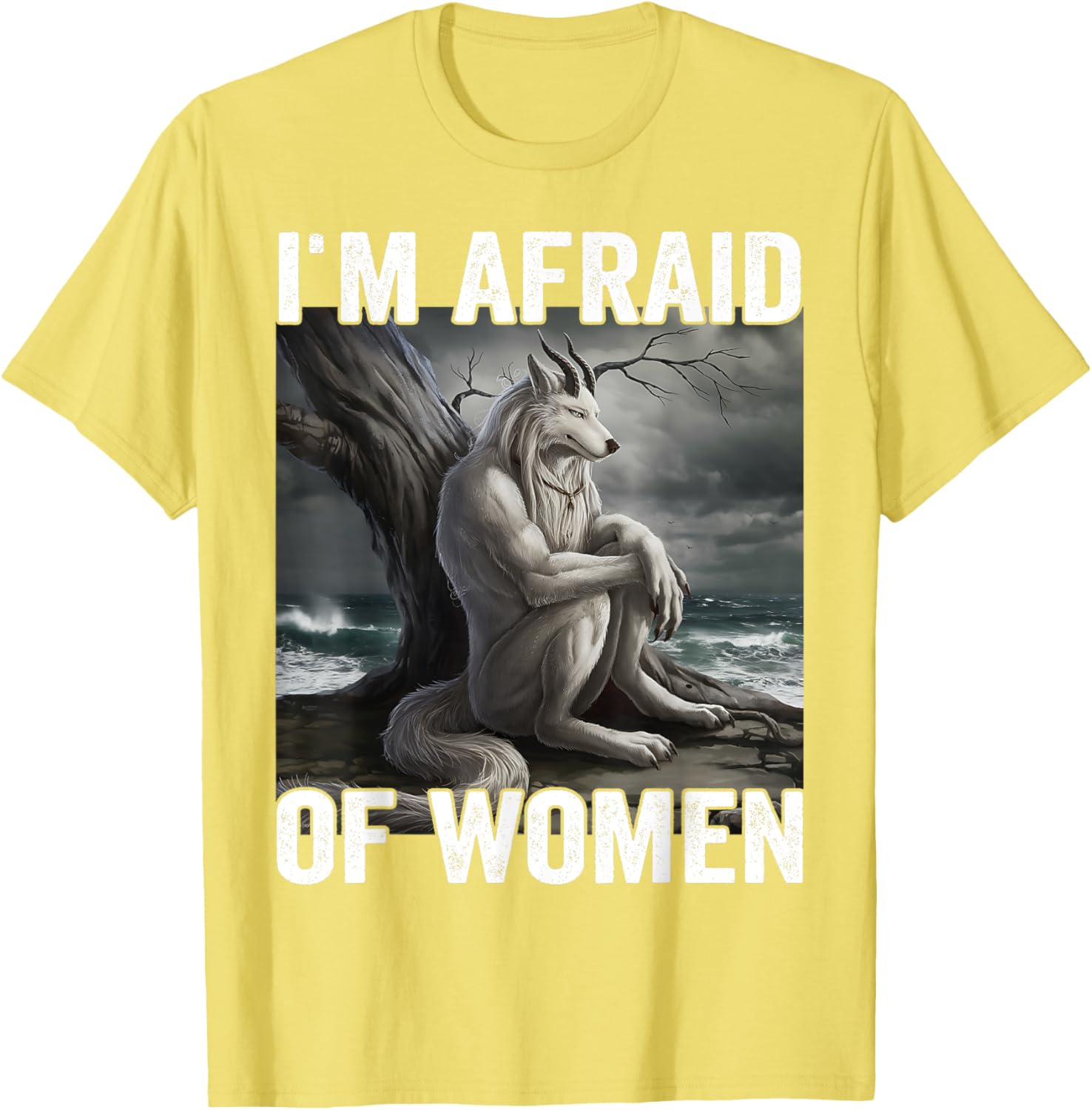 Funny Werewolf Meme T-Shirt - I Am Afraid Of Women, Unique Gift Idea - 23