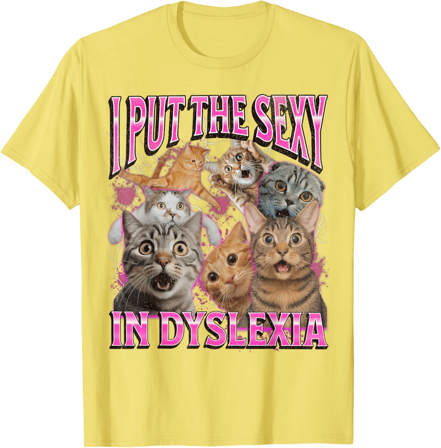 Funny Dyslexia Cat Meme T-Shirt for Men and Women - I Put The Sexy In Dyslexia - 21