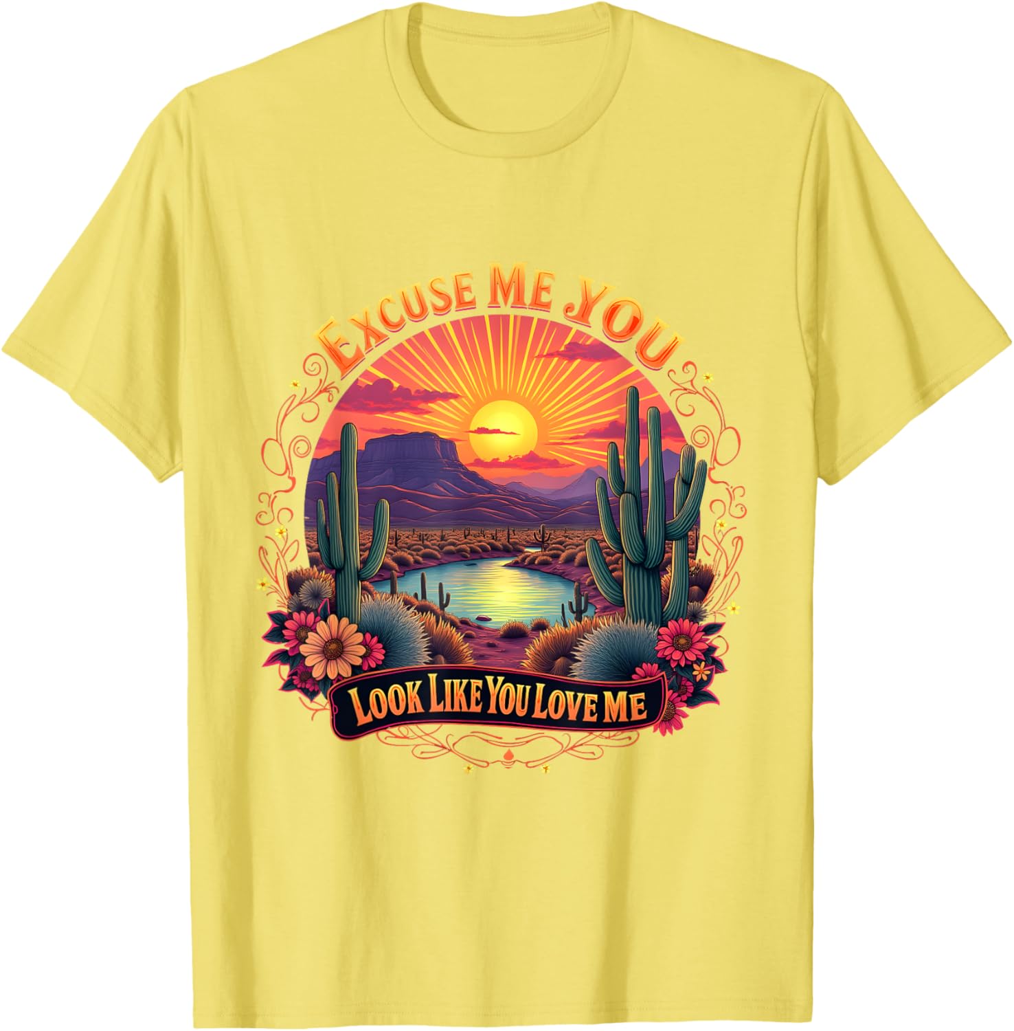 Funny Desert Western T-Shirt You Look Like You Love Me Excuse Me - 18