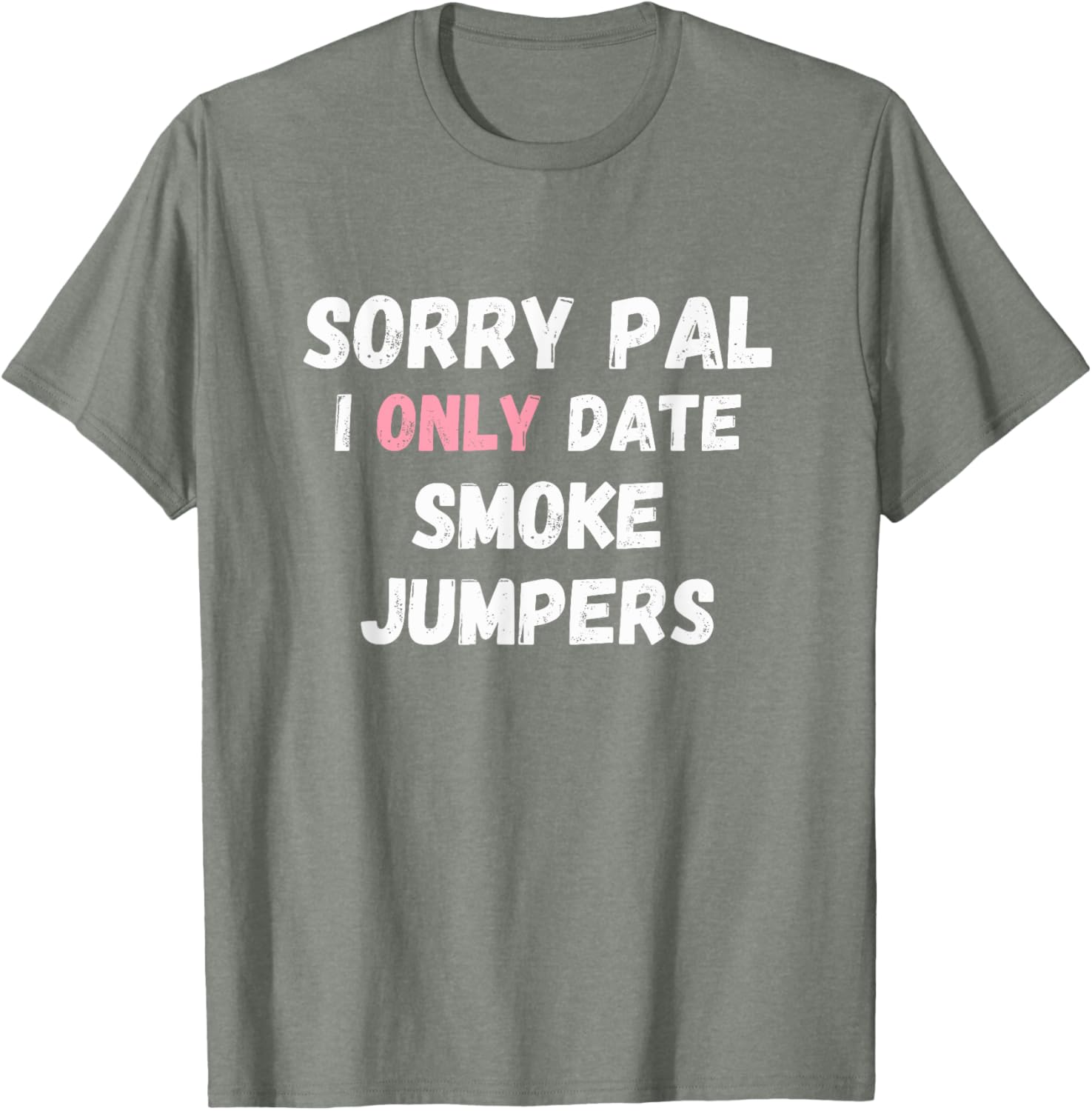 Funny Sorry Pal I Only Date Smoke Jumpers T-Shirt for Firefighter Fans - 5
