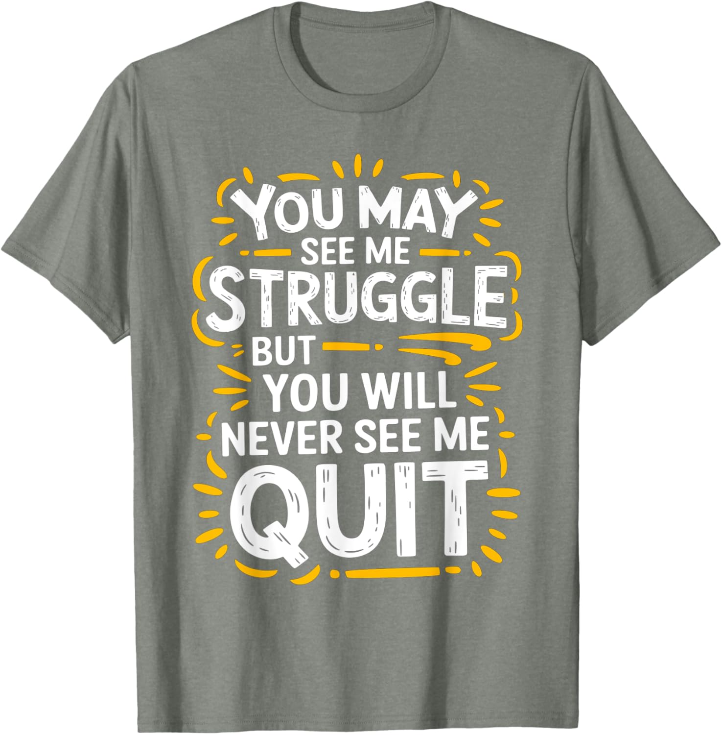 Cute You May See Me Struggle But You Will Never See Me Quit T-Shirt - 10