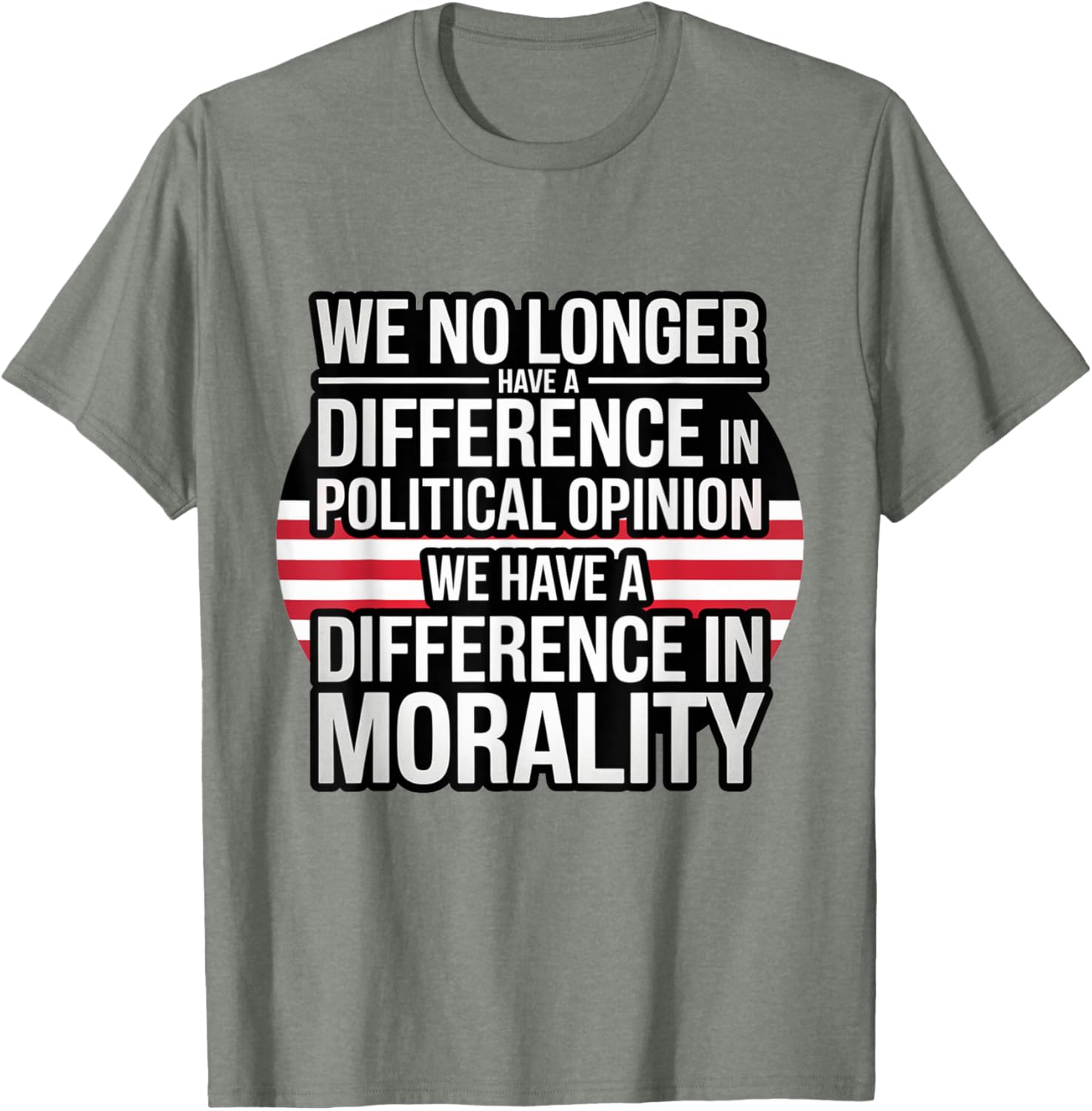 We No Longer Have A Difference In Political Opinion Morality T-Shirt - 15