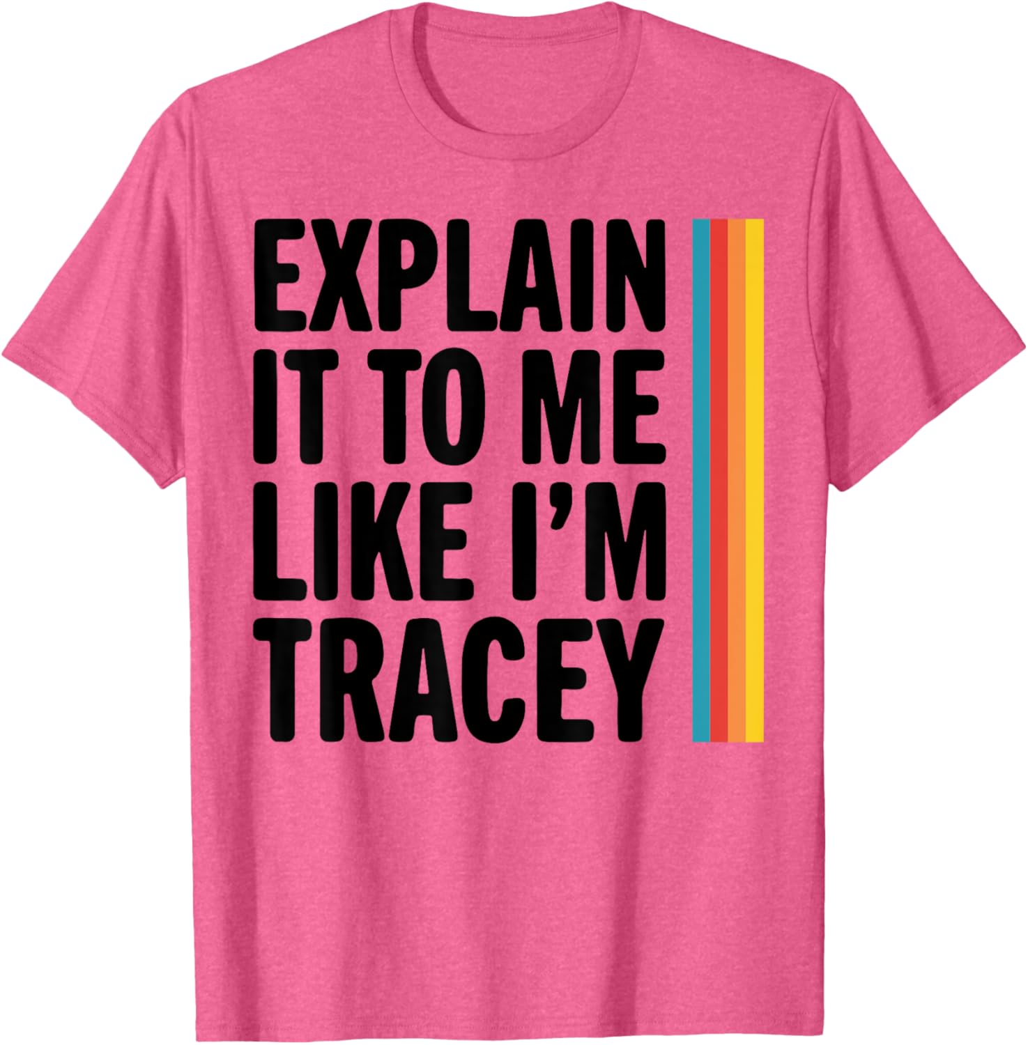 Explain It To Me Like I'm Tracey T-Shirt for Casual Style Lovers - 5