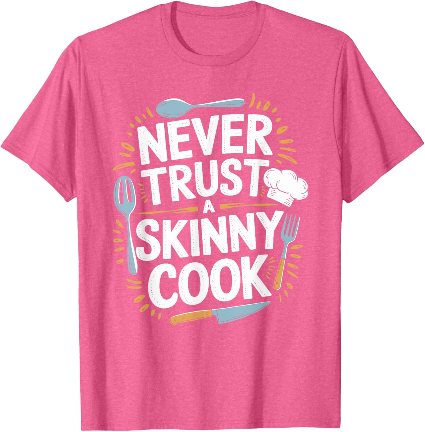 Never Trust A Skinny Cook Funny Chef T-Shirt for Food Lovers - 24