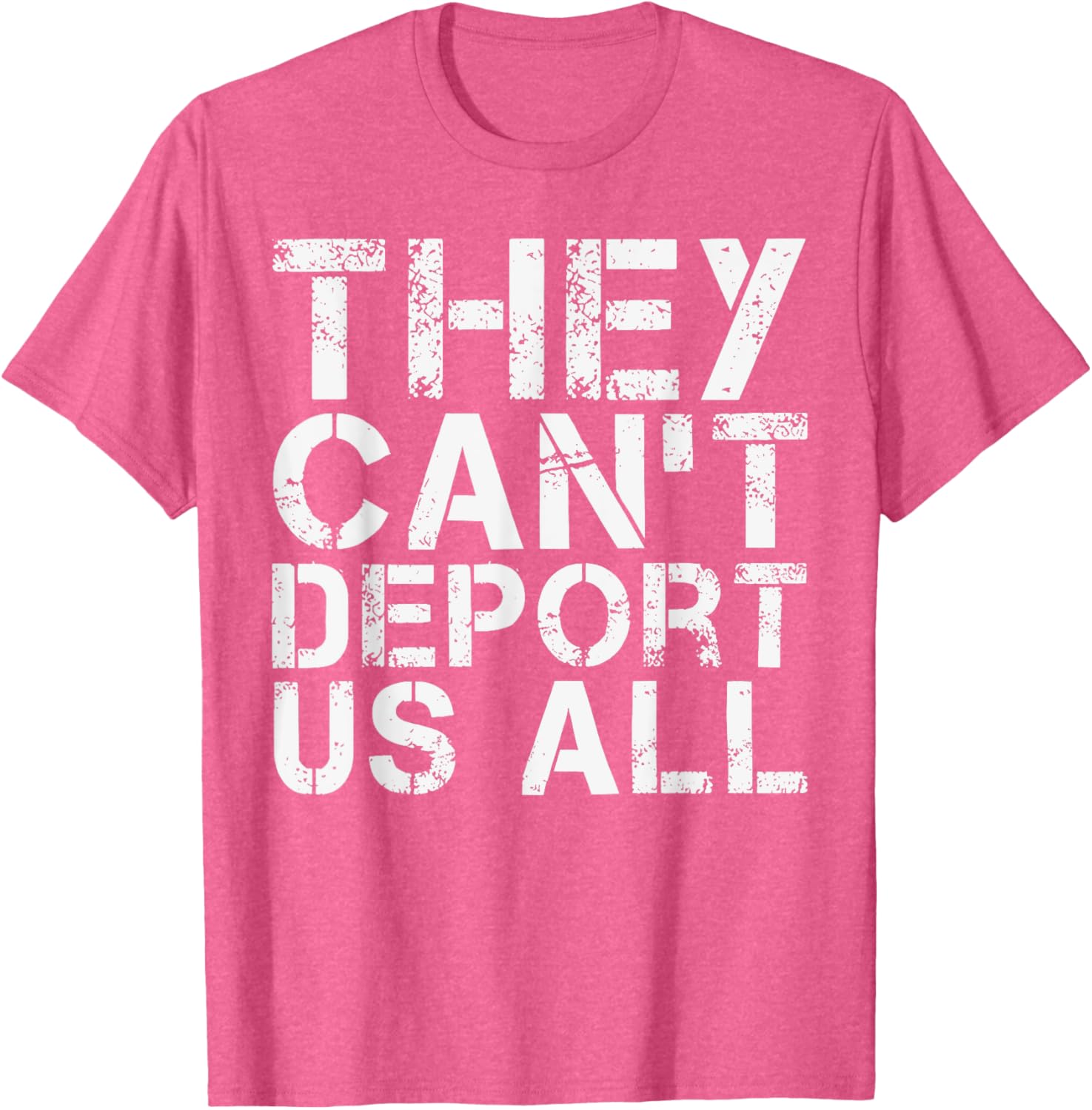 They Can't Deport Us All Immigration Activist T-Shirt for Advocates - 8