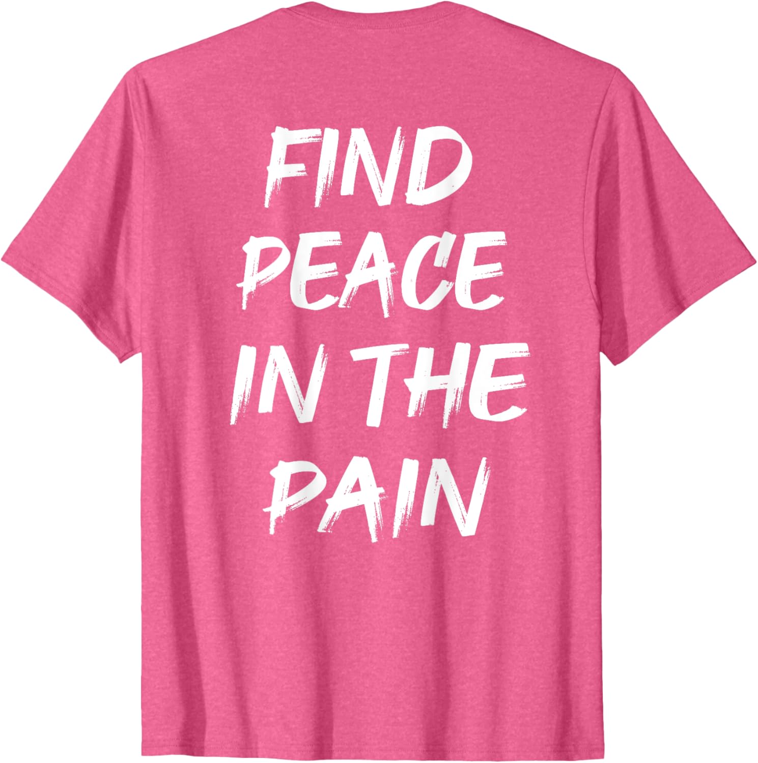Find Peace In The Pain T-Shirt for Comfort and Style in Everyday Wear - 19