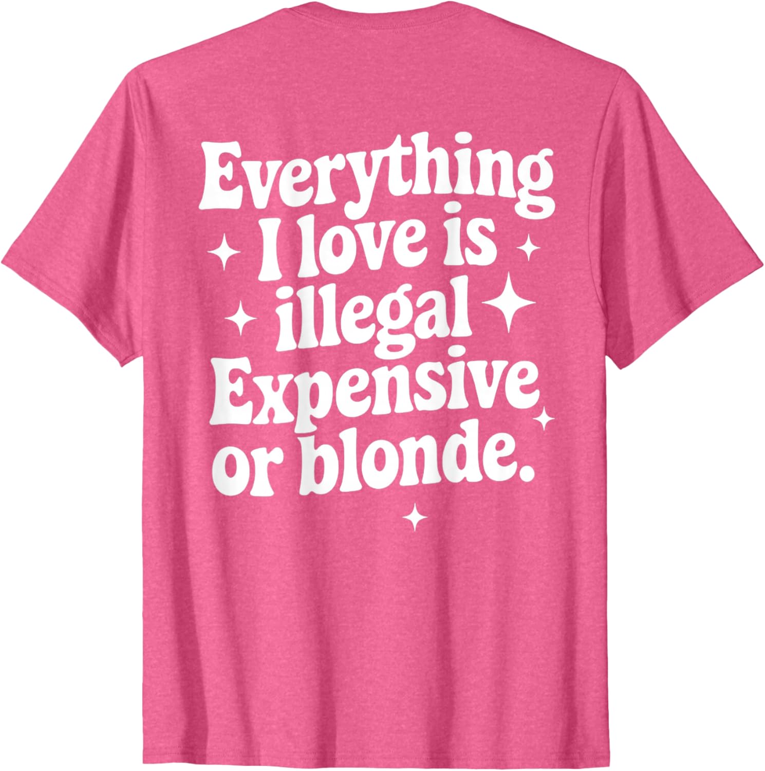 Funny Everything I Love Is Illegal Expensive or Blonde T-Shirt Gift - 7
