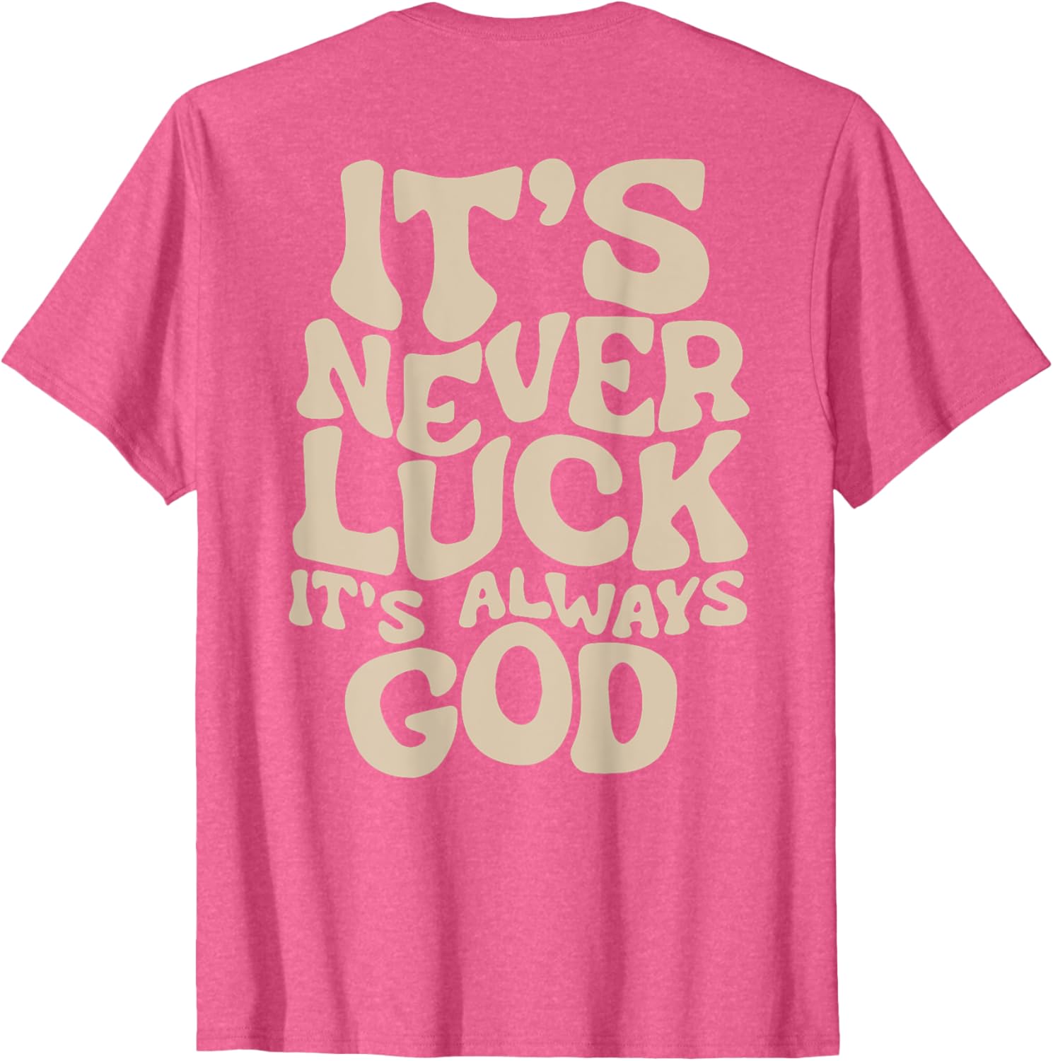 It's Never Luck It's Always God T-Shirt - Faith-Inspired Casual Wear - 19