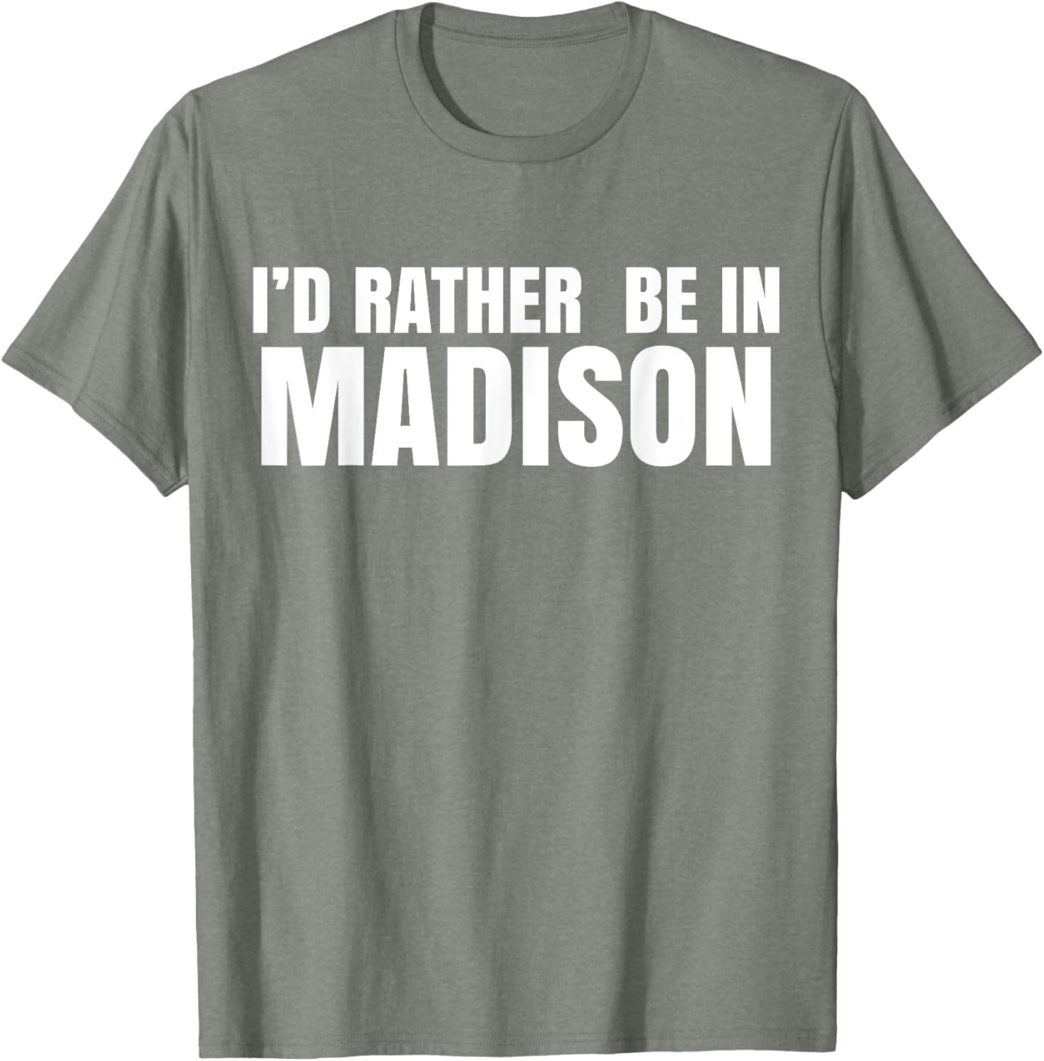 I'd Rather Be in Madison T-Shirt for Fun Style and Comfort - 19