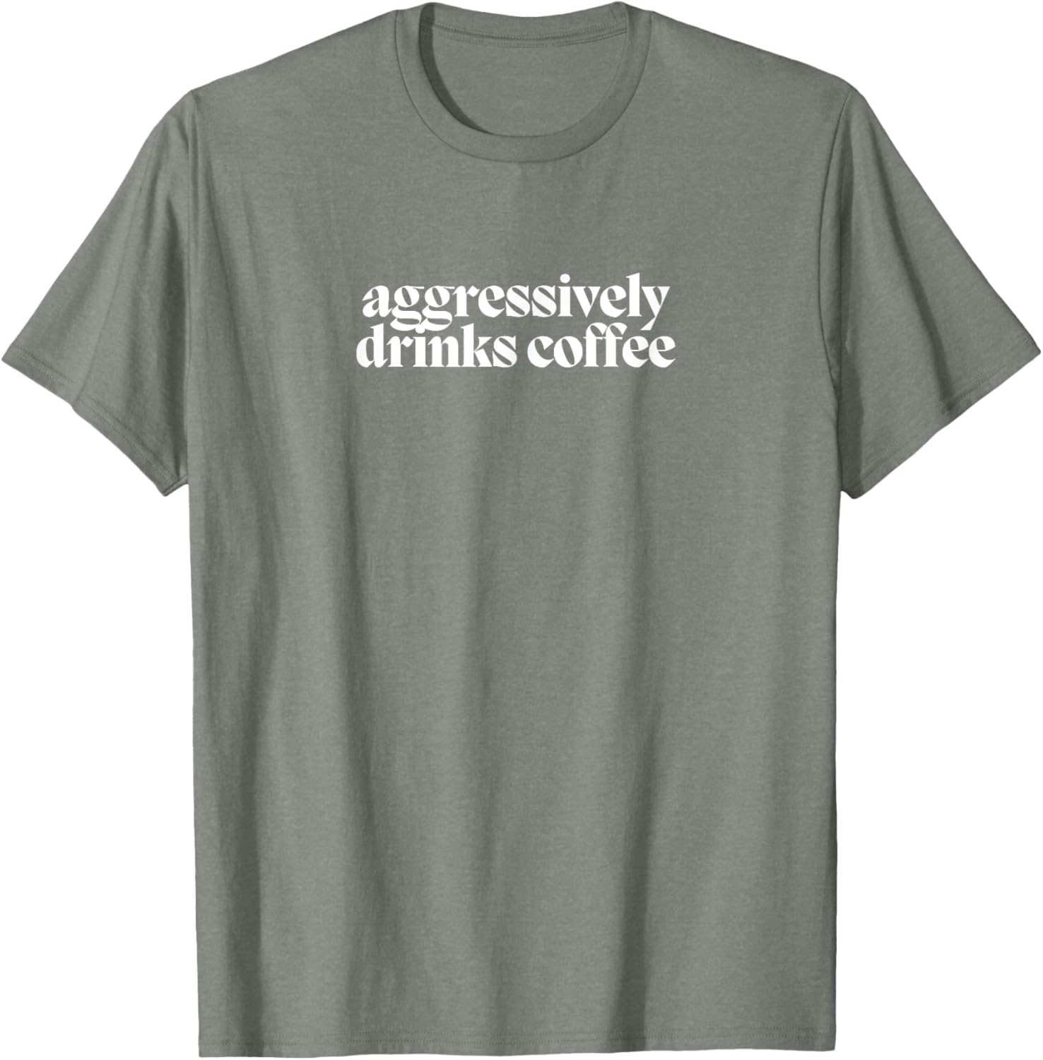 Funny Coffee Lover T-Shirt for Men and Women - Aggressively Drinks Coffee - 20